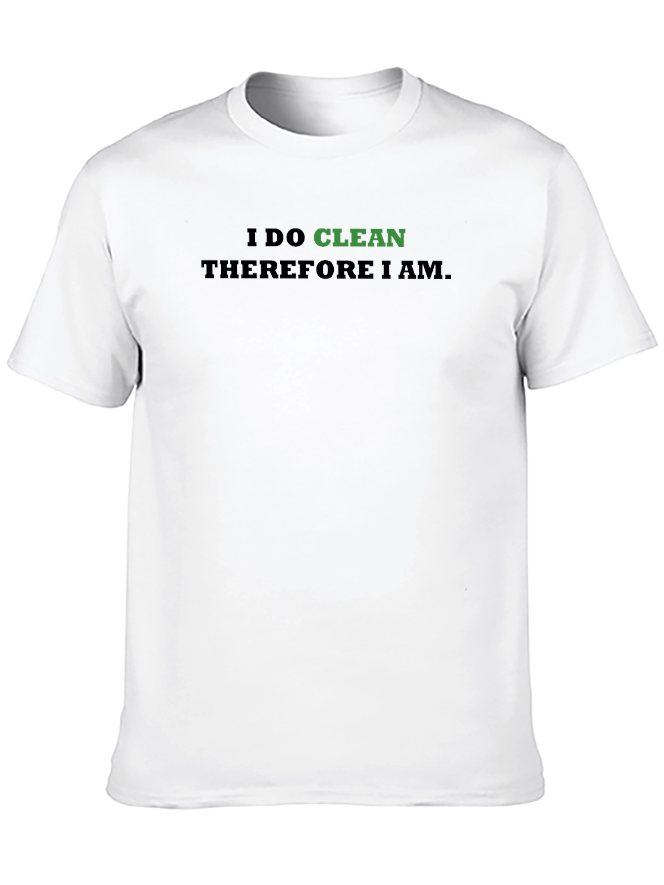 I Do Clean Therefore I Am T-Shirt