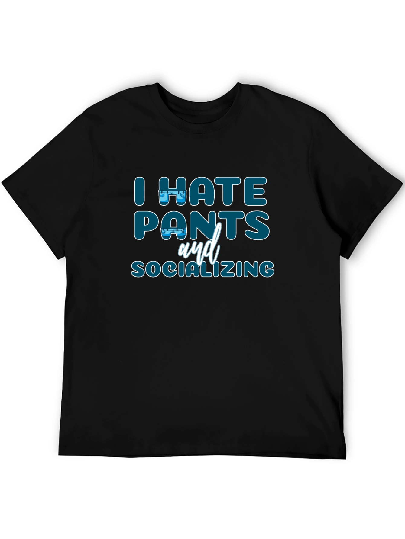 I Hate Pants and Socializing Graphic T-Shirt
