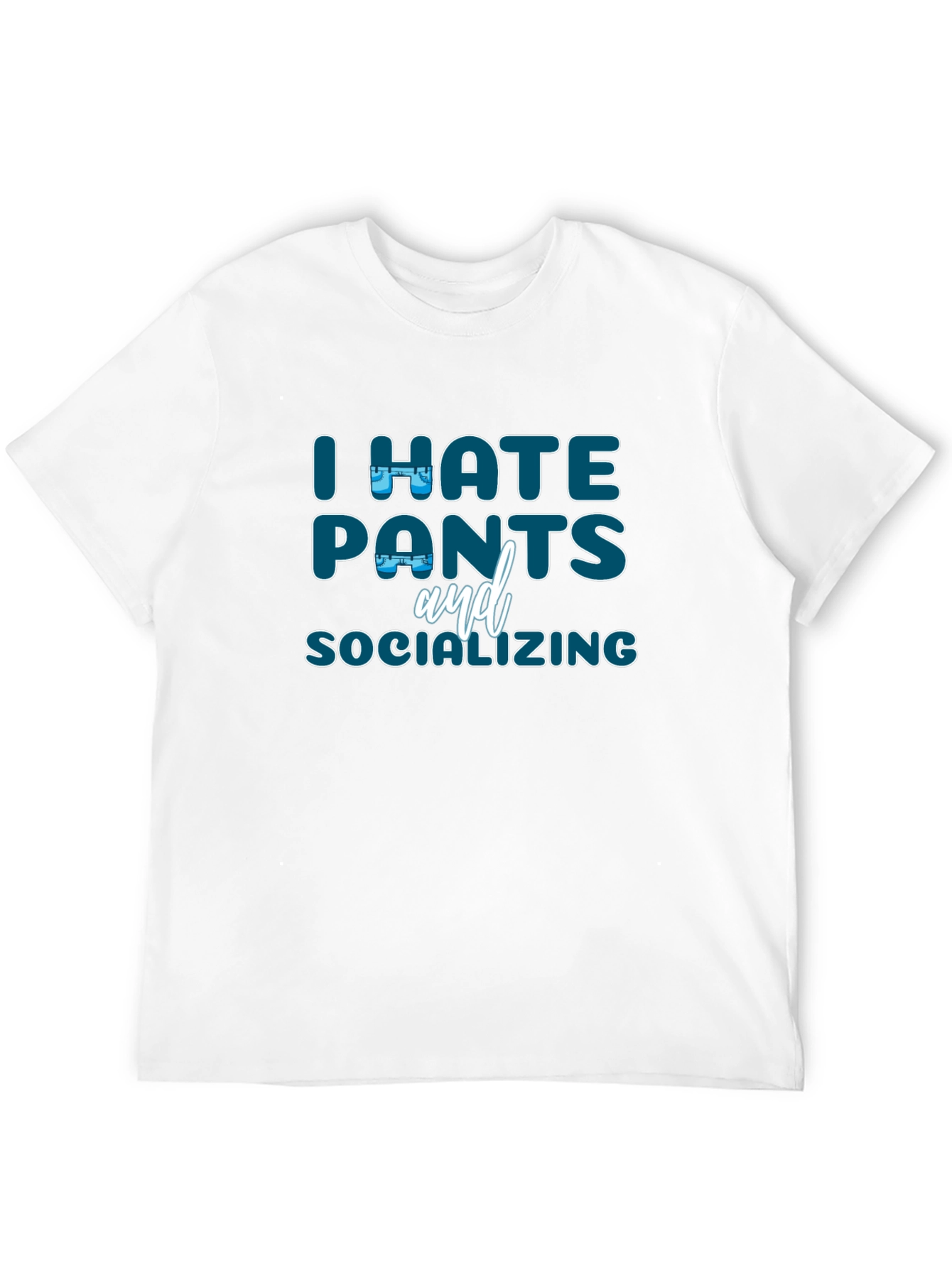 I Hate Pants and Socializing Graphic T-Shirt