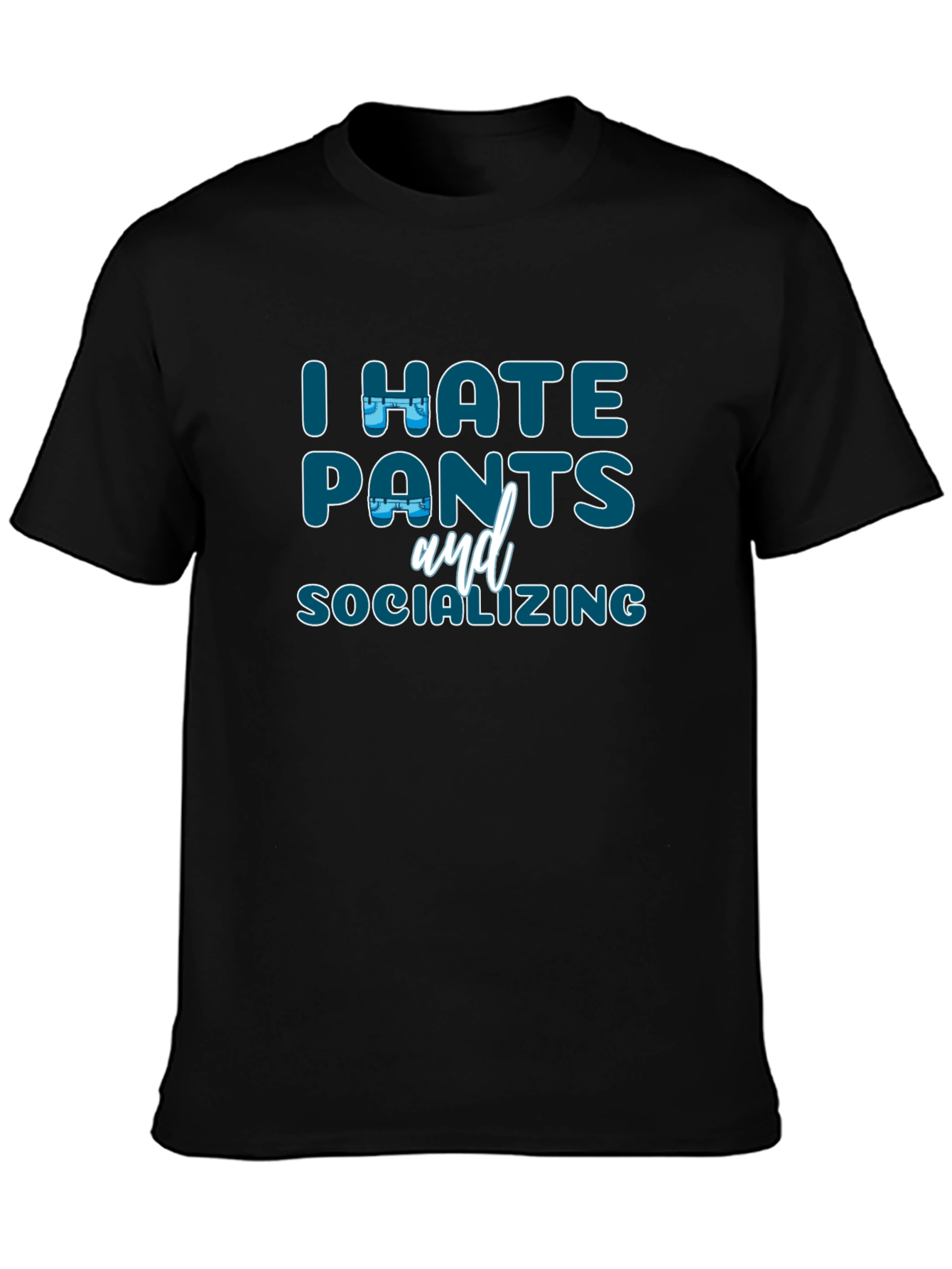 I Hate Pants and Socializing Graphic T-Shirt