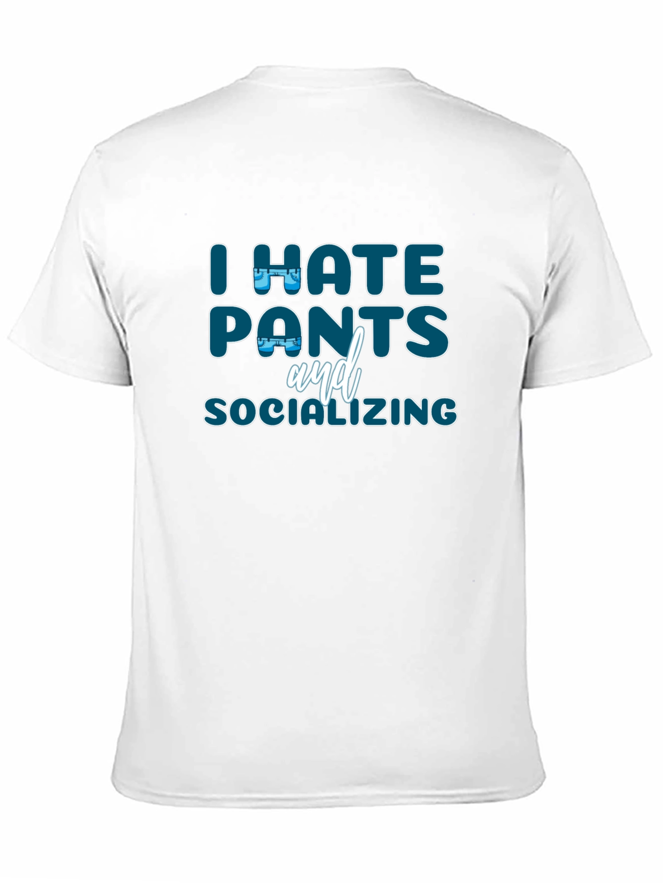 I Hate Pants and Socializing Graphic T-Shirt