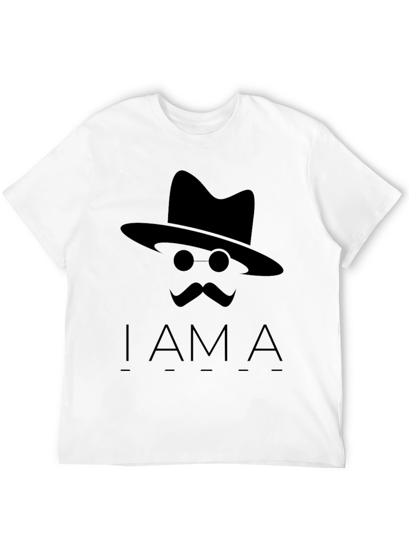 I Am A T-Shirt -  Hat Mustache Round Glasses