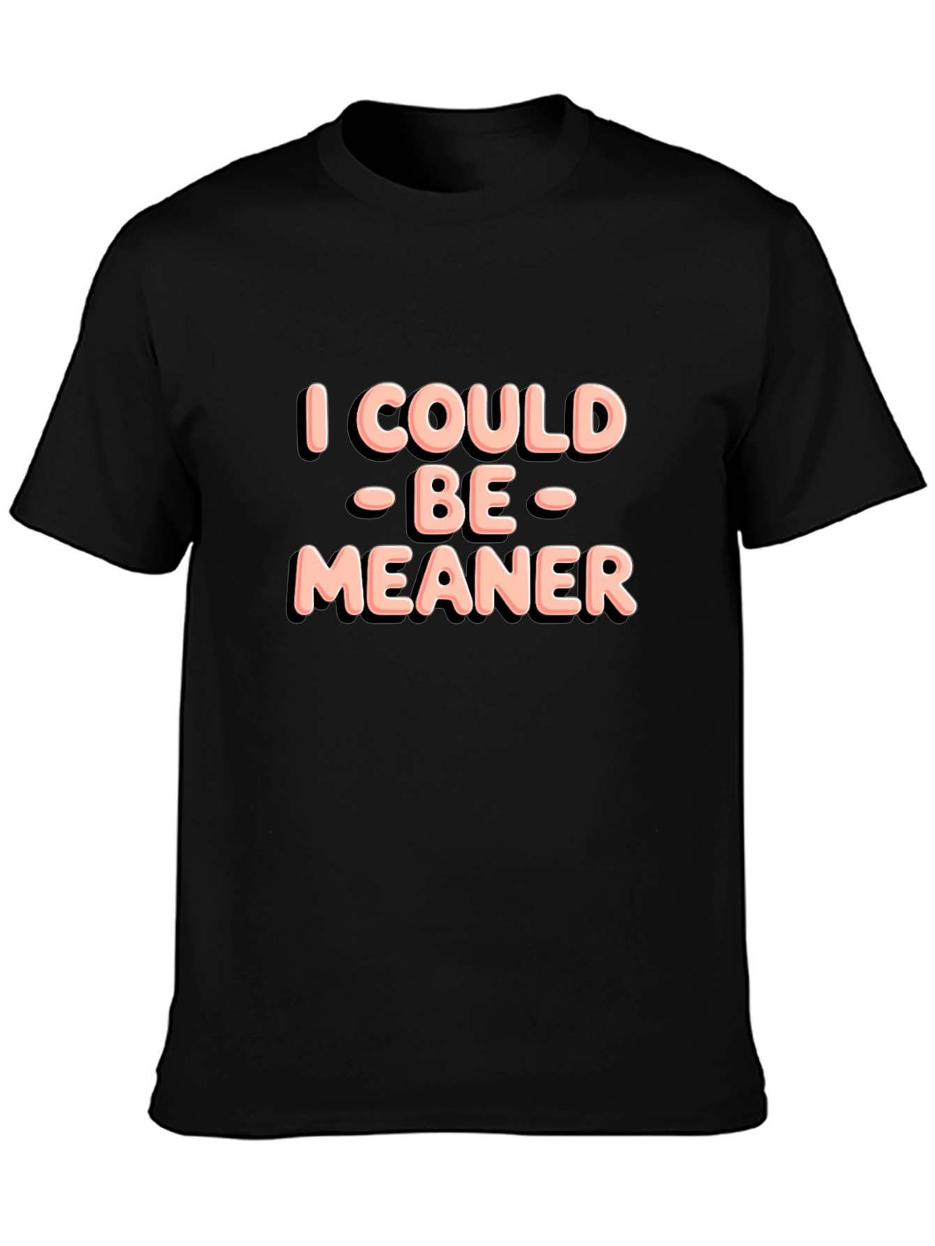 I Could Be Meaner Black T-Shirt