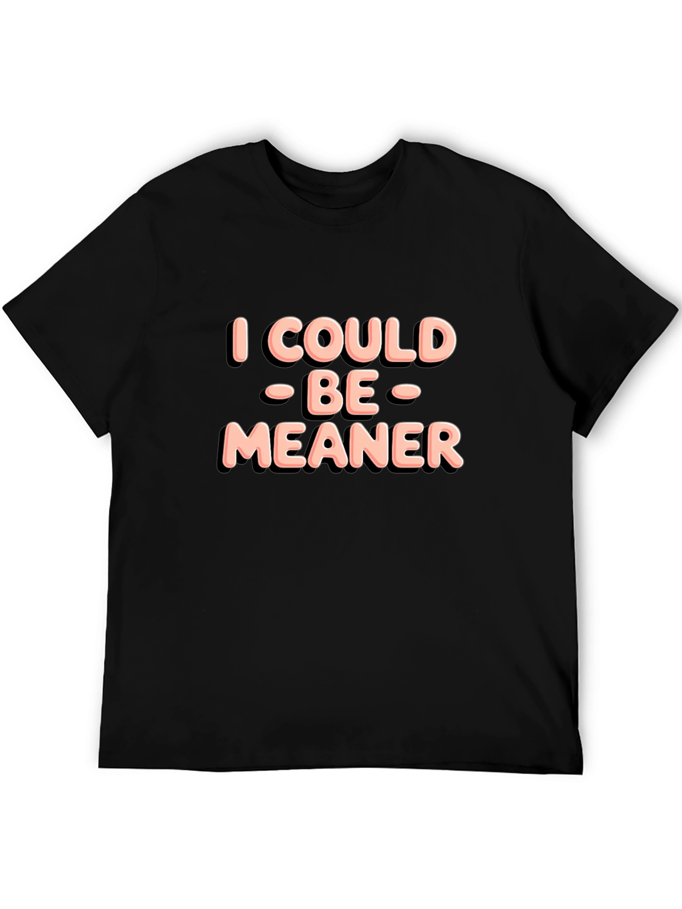 I Could Be Meaner Black T-Shirt