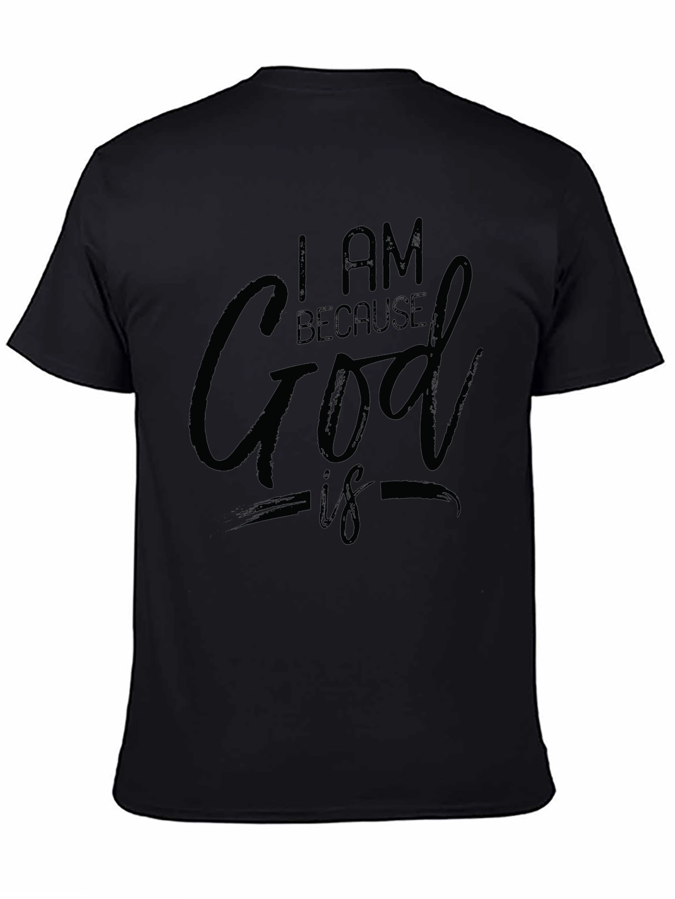 I AM BECAUSE God IS Black T-Shirt
