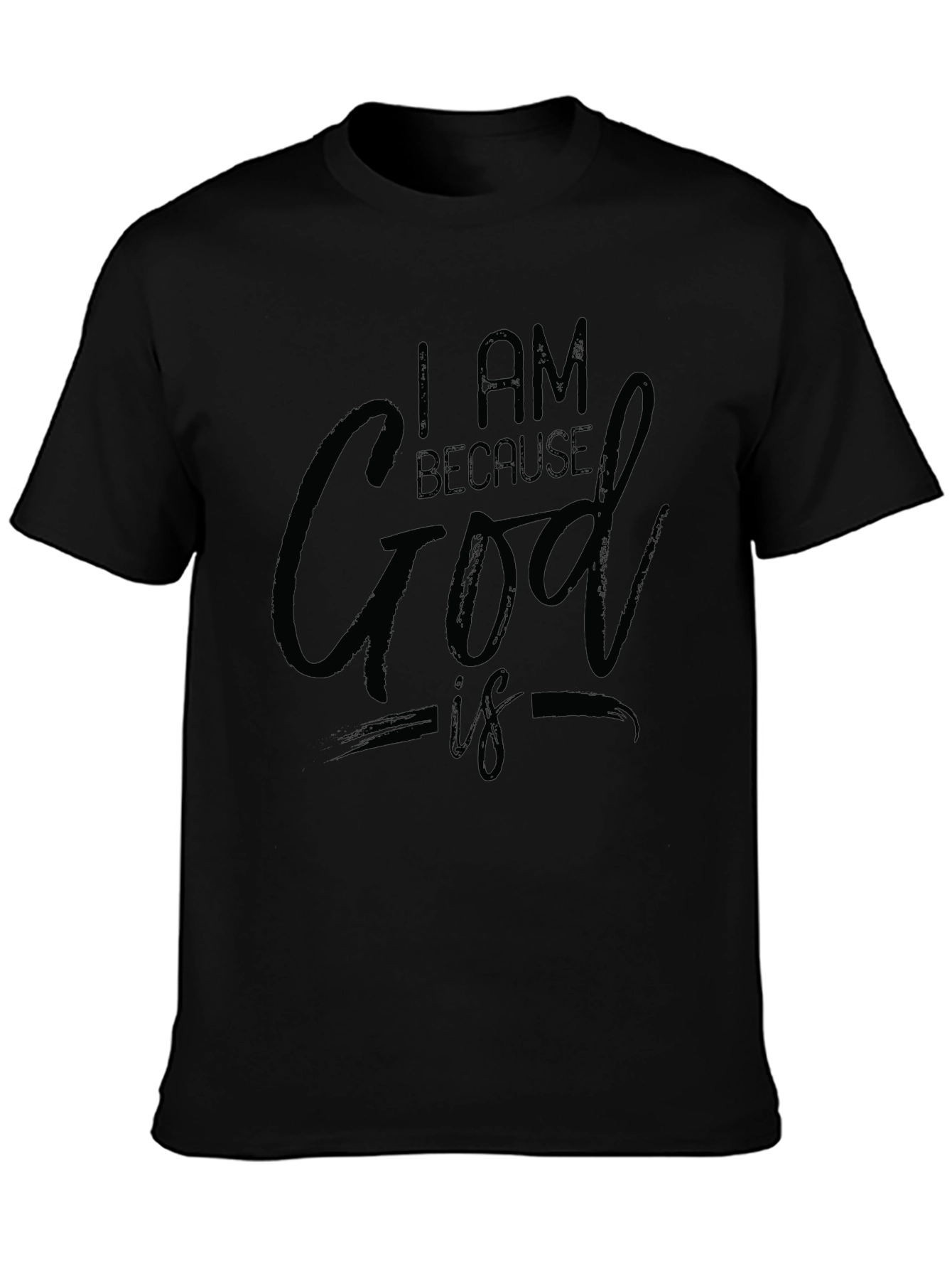I AM BECAUSE God IS Black T-Shirt