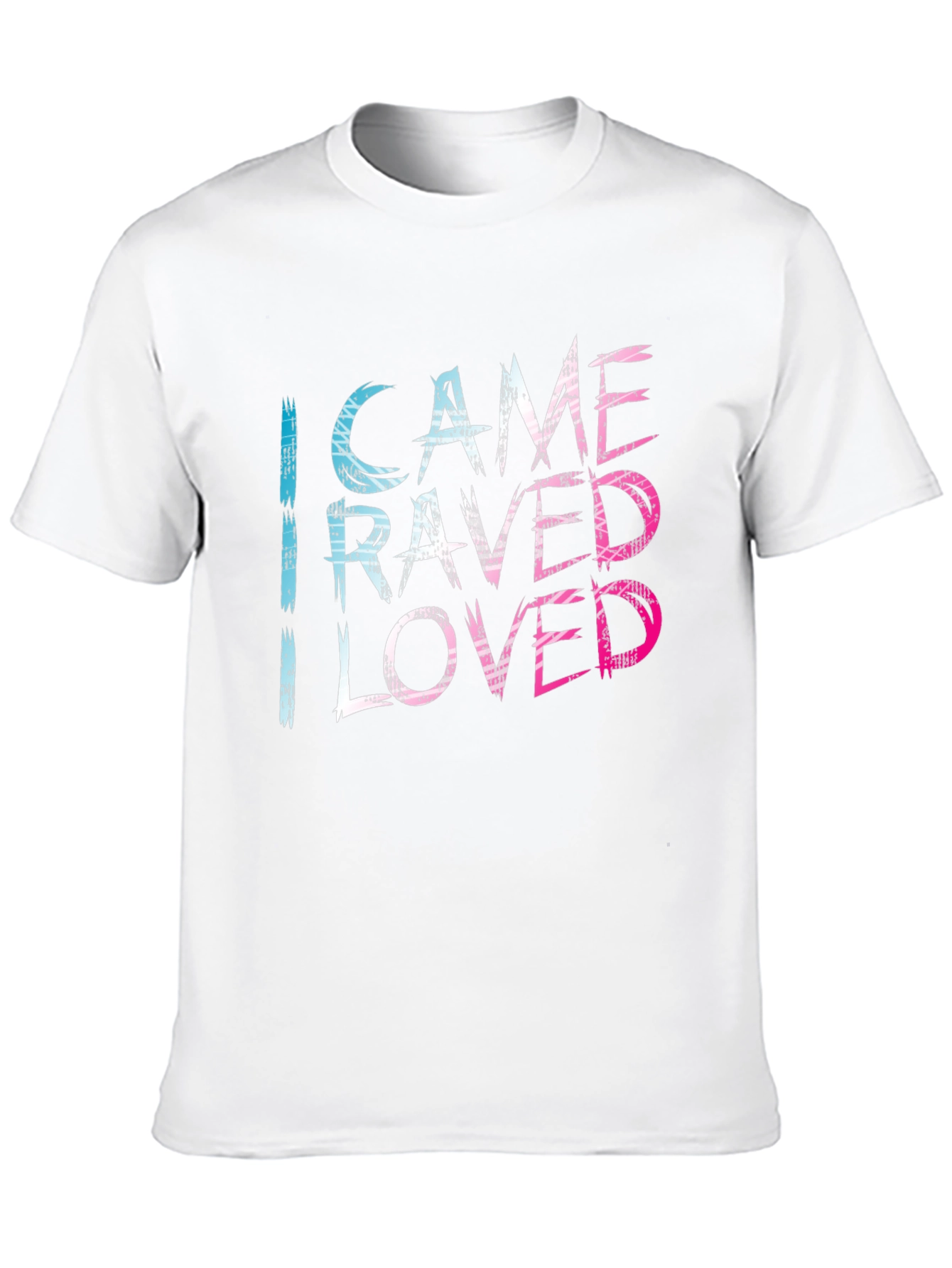 I Came I Raved I Loved Tee