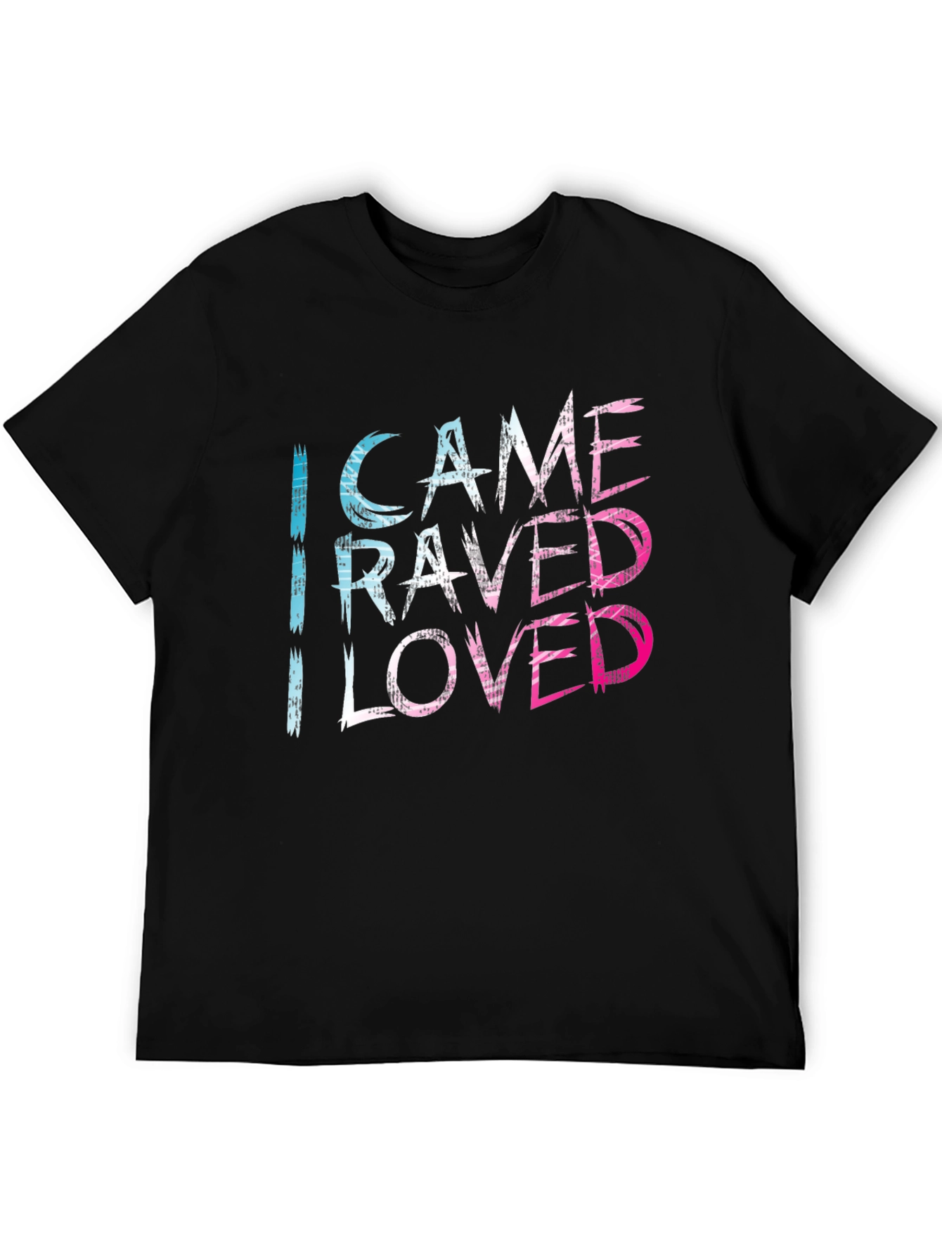 I Came I Raved I Loved Tee