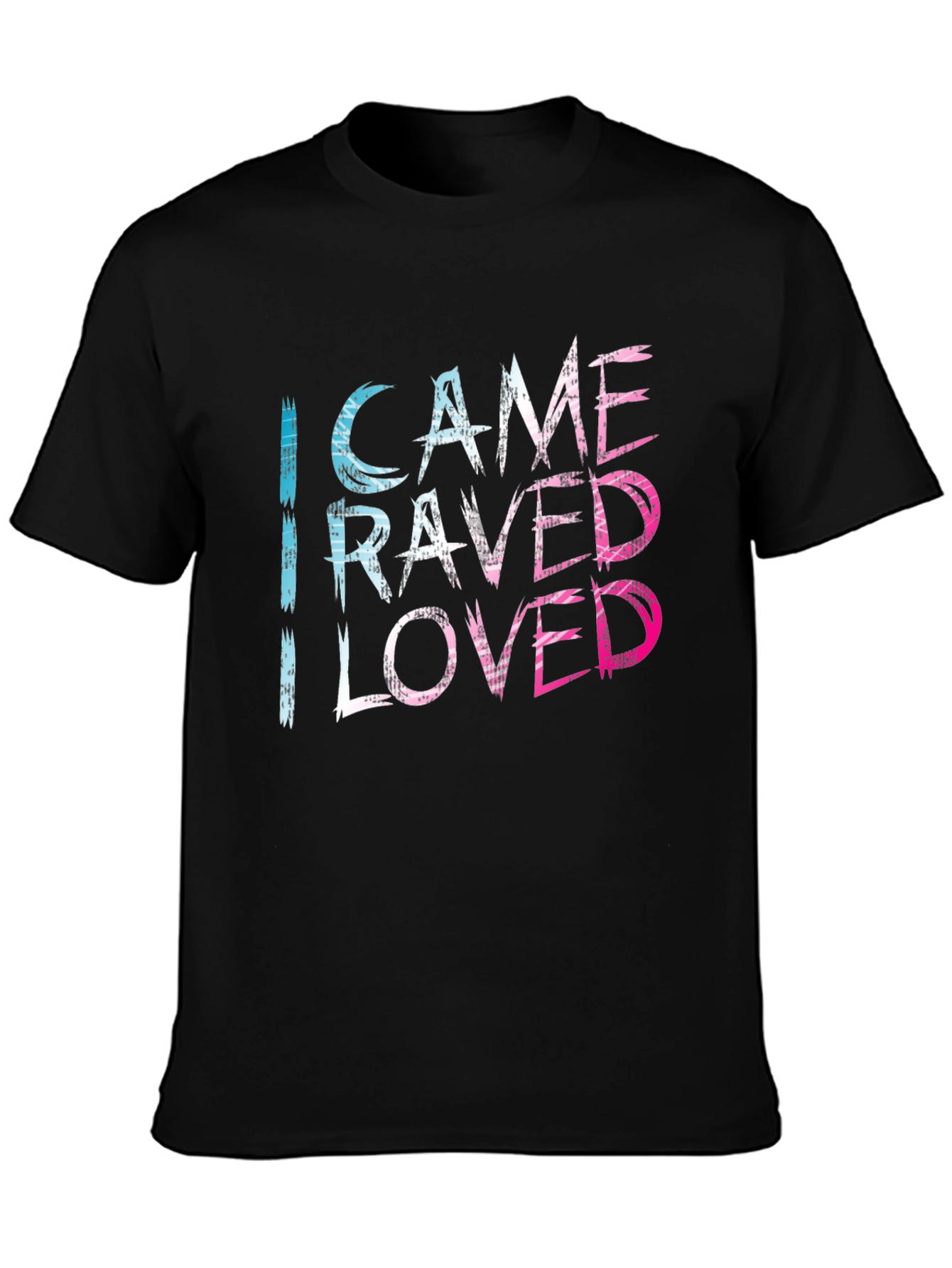 I Came I Raved I Loved Tee