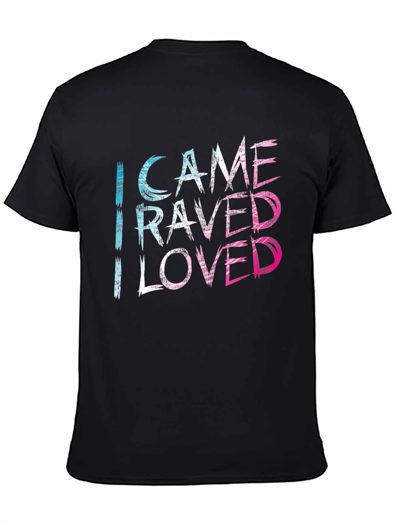 I Came I Raved I Loved Tee