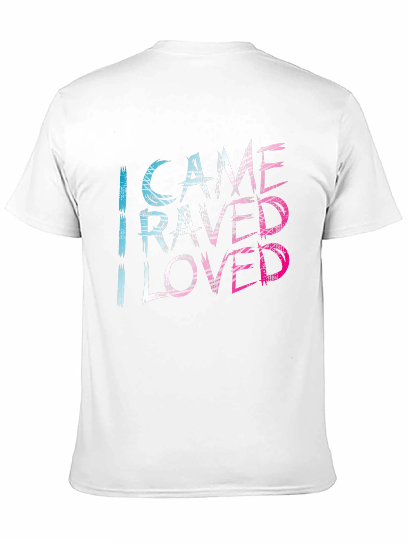 I Came I Raved I Loved Tee