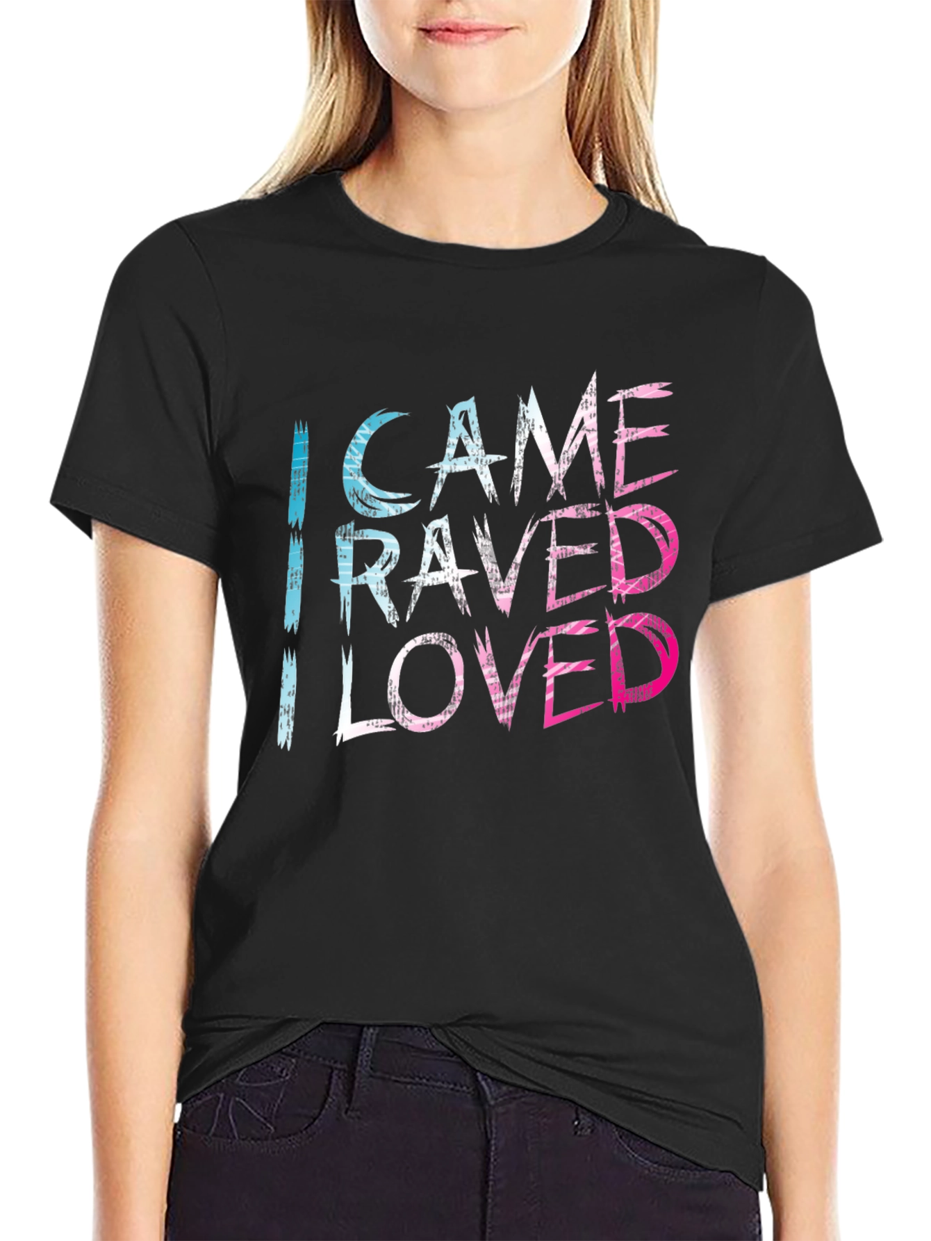 I Came I Raved I Loved Tee