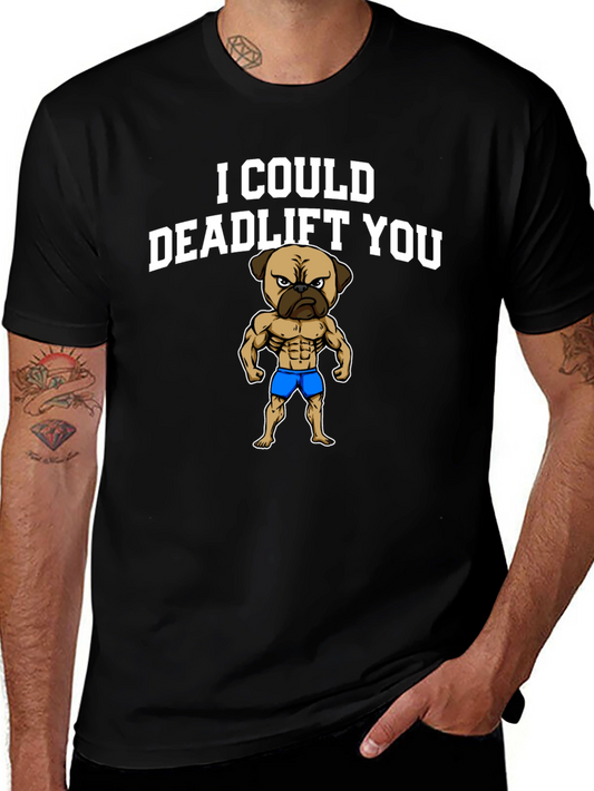 I Could Deadlift You - Funny Pug T-Shirt