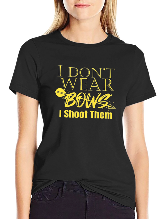I Dont Wear Bows I Shoot Them T-Shirt