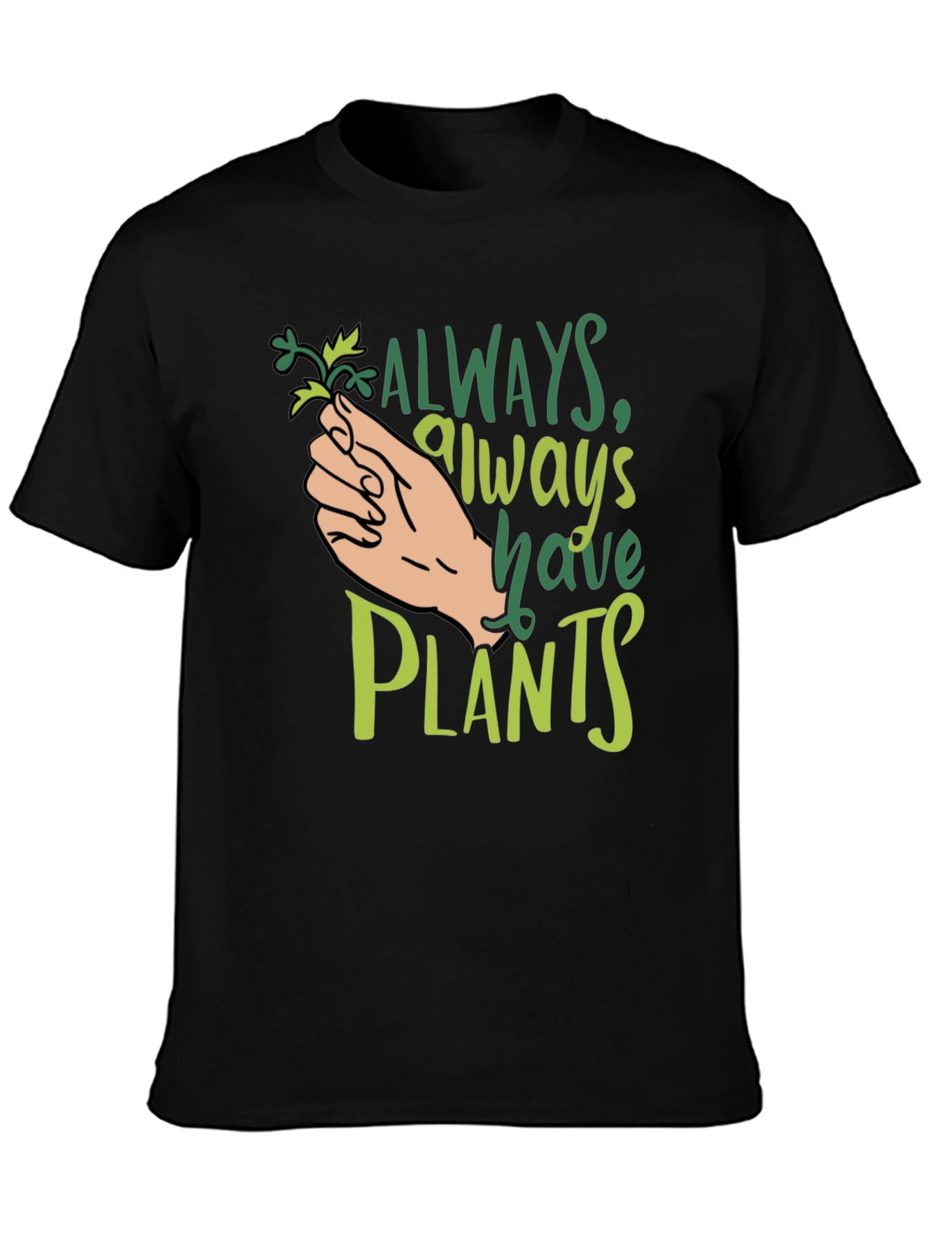 Always Have Plants Black T-Shirt Plant Lover Tee