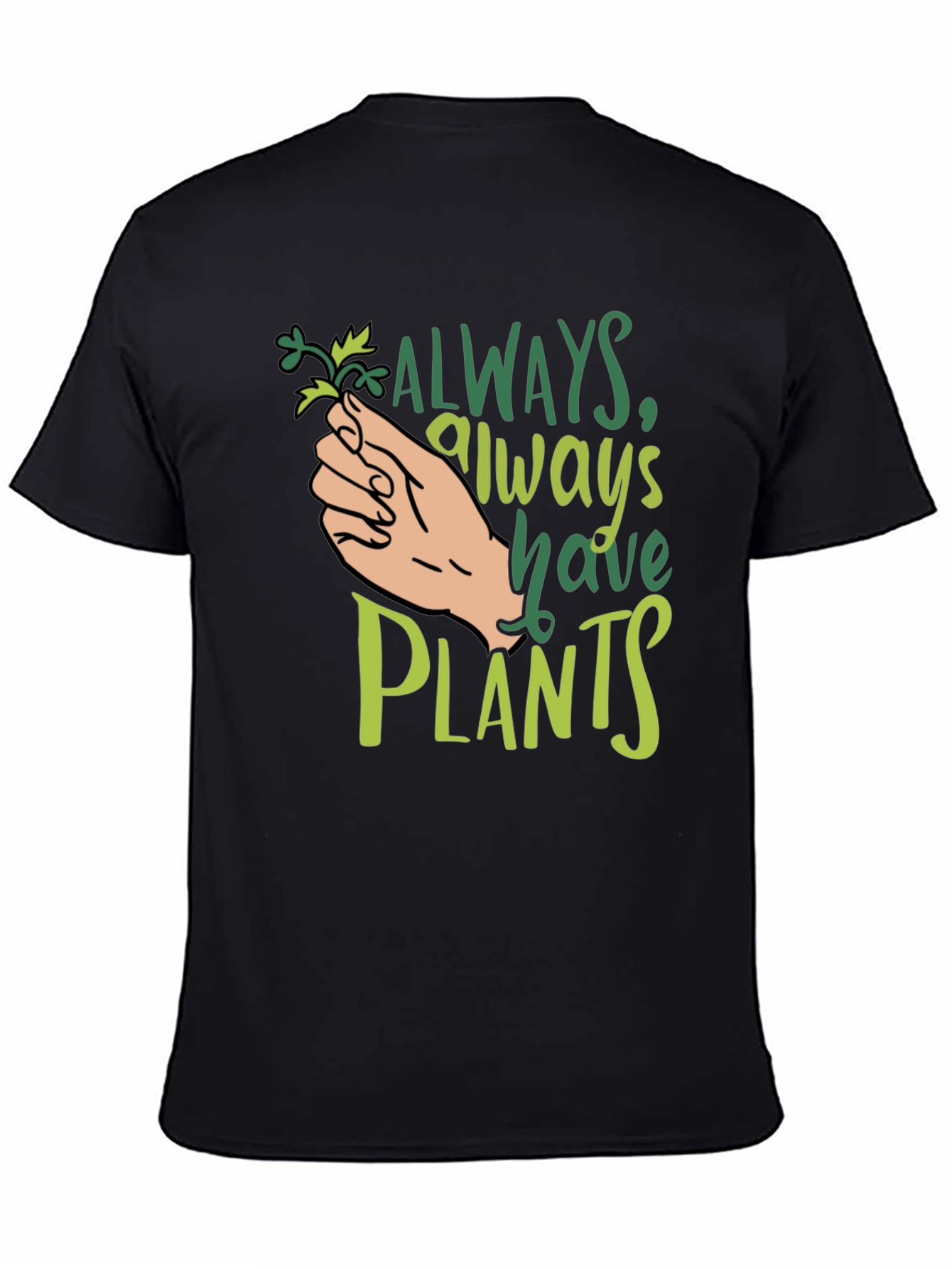 Always Have Plants Black T-Shirt Plant Lover Tee