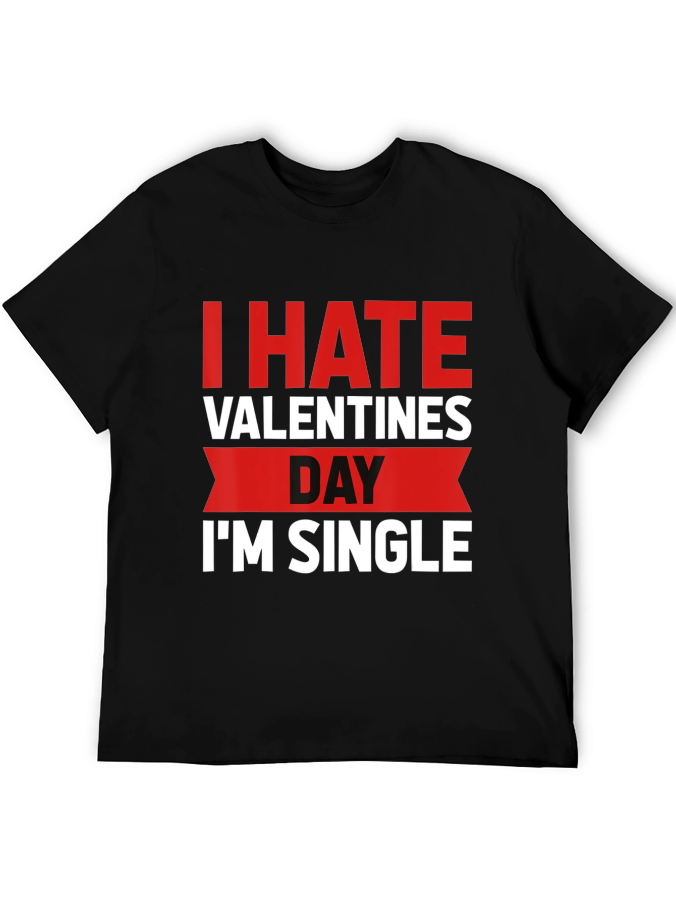 I Hate Valentines Day Funny Single T-Shirt