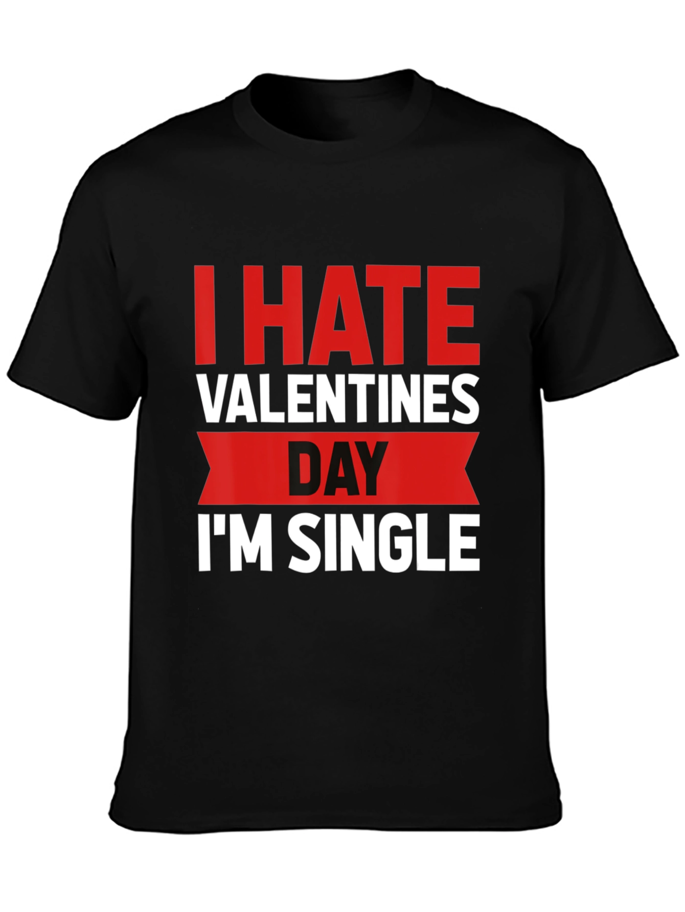 I Hate Valentines Day Funny Single T-Shirt