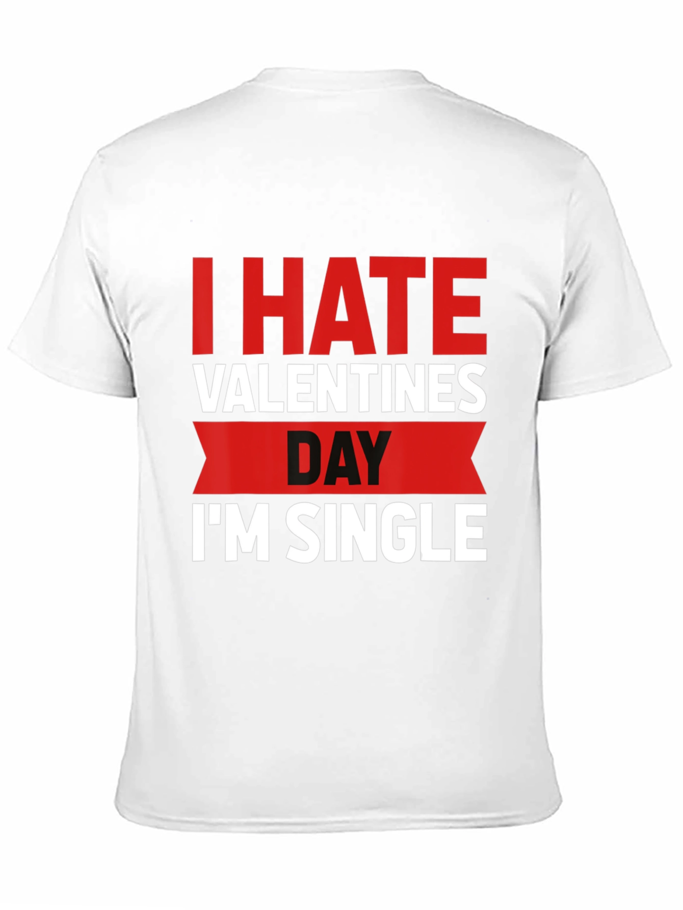 I Hate Valentines Day Funny Single T-Shirt