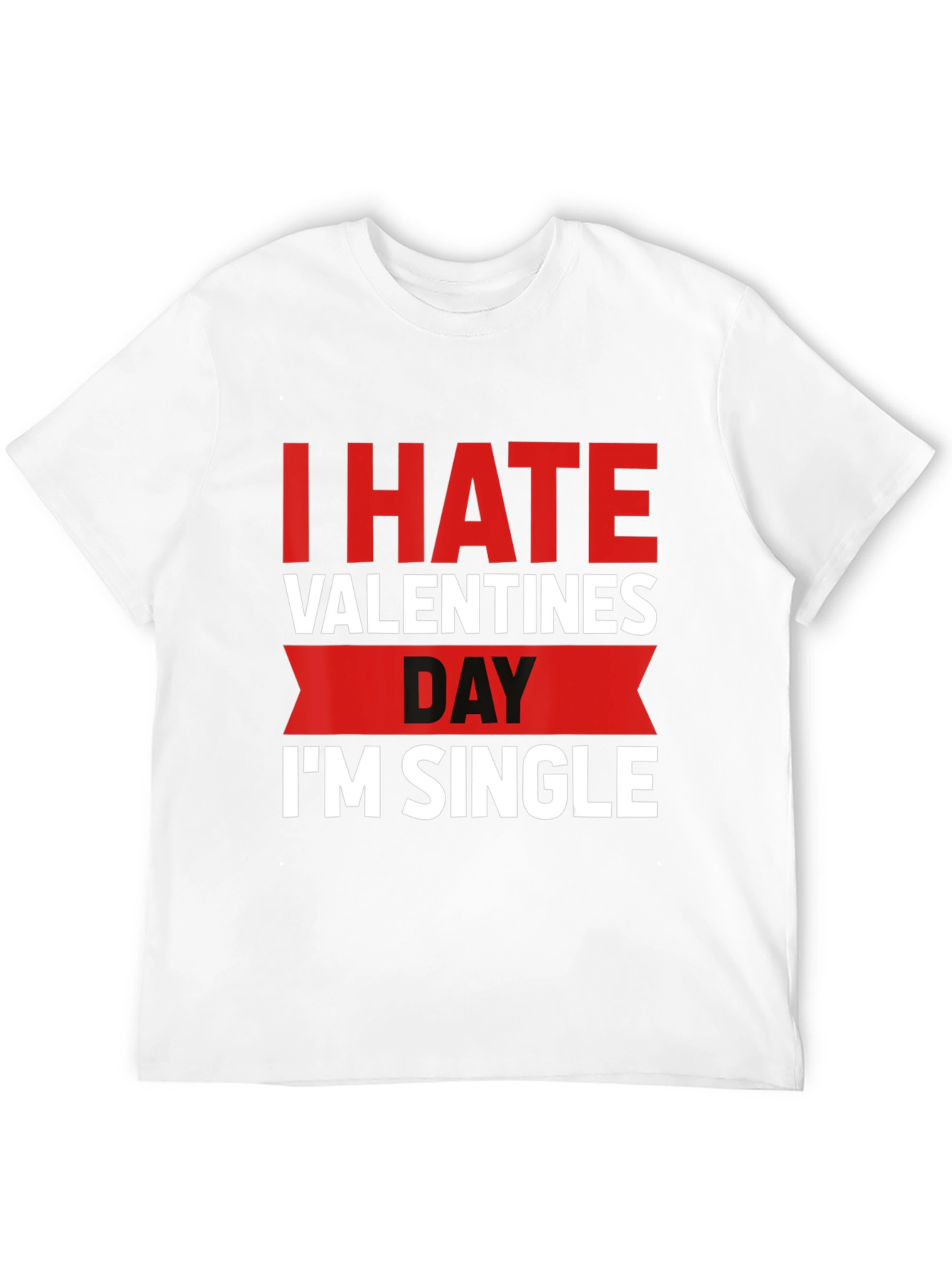 I Hate Valentines Day Funny Single T-Shirt