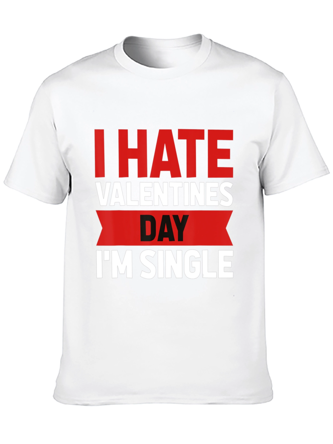 I Hate Valentines Day Funny Single T-Shirt