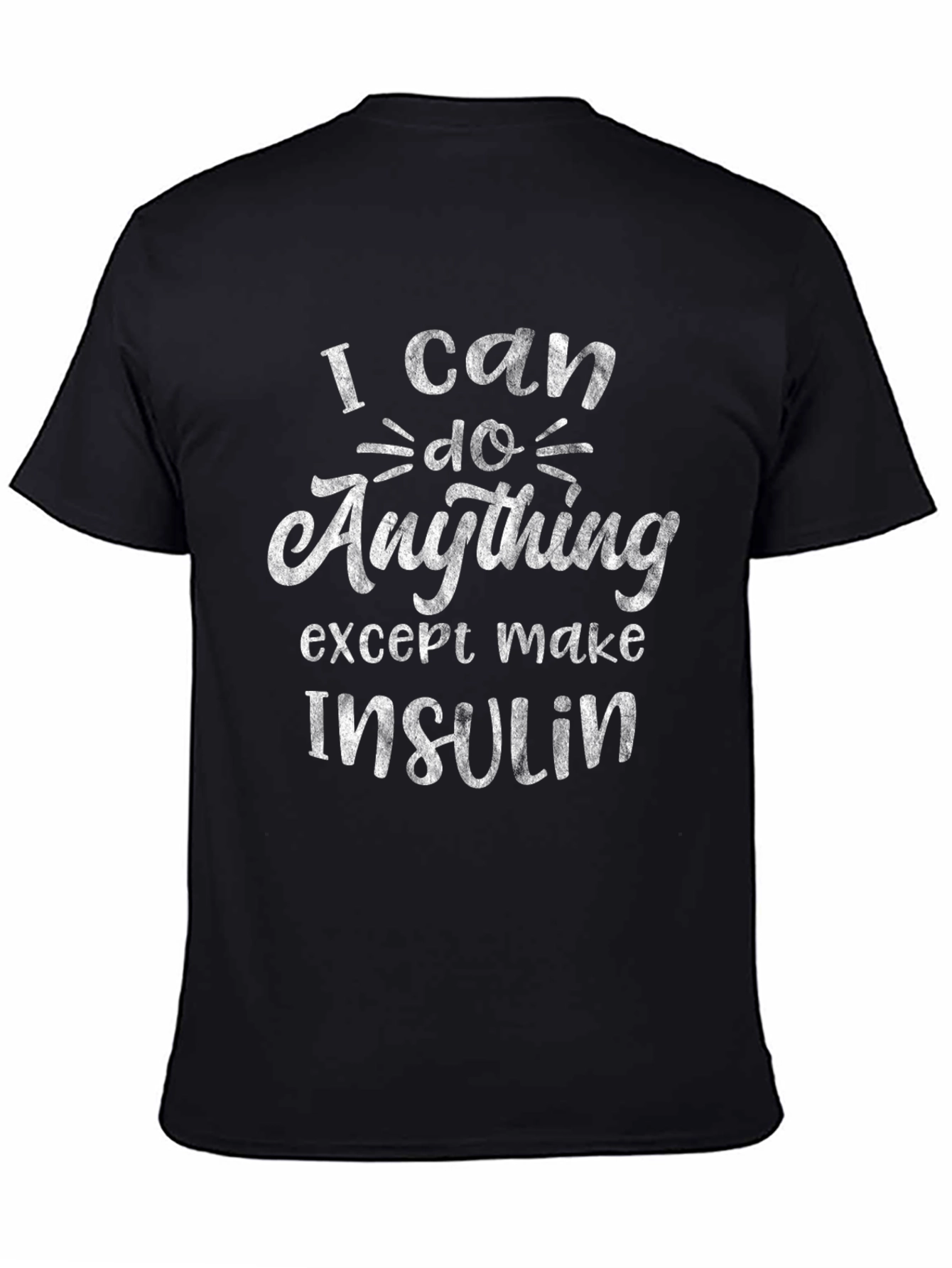 I Can Do Anything Except Make Insulin Tee
