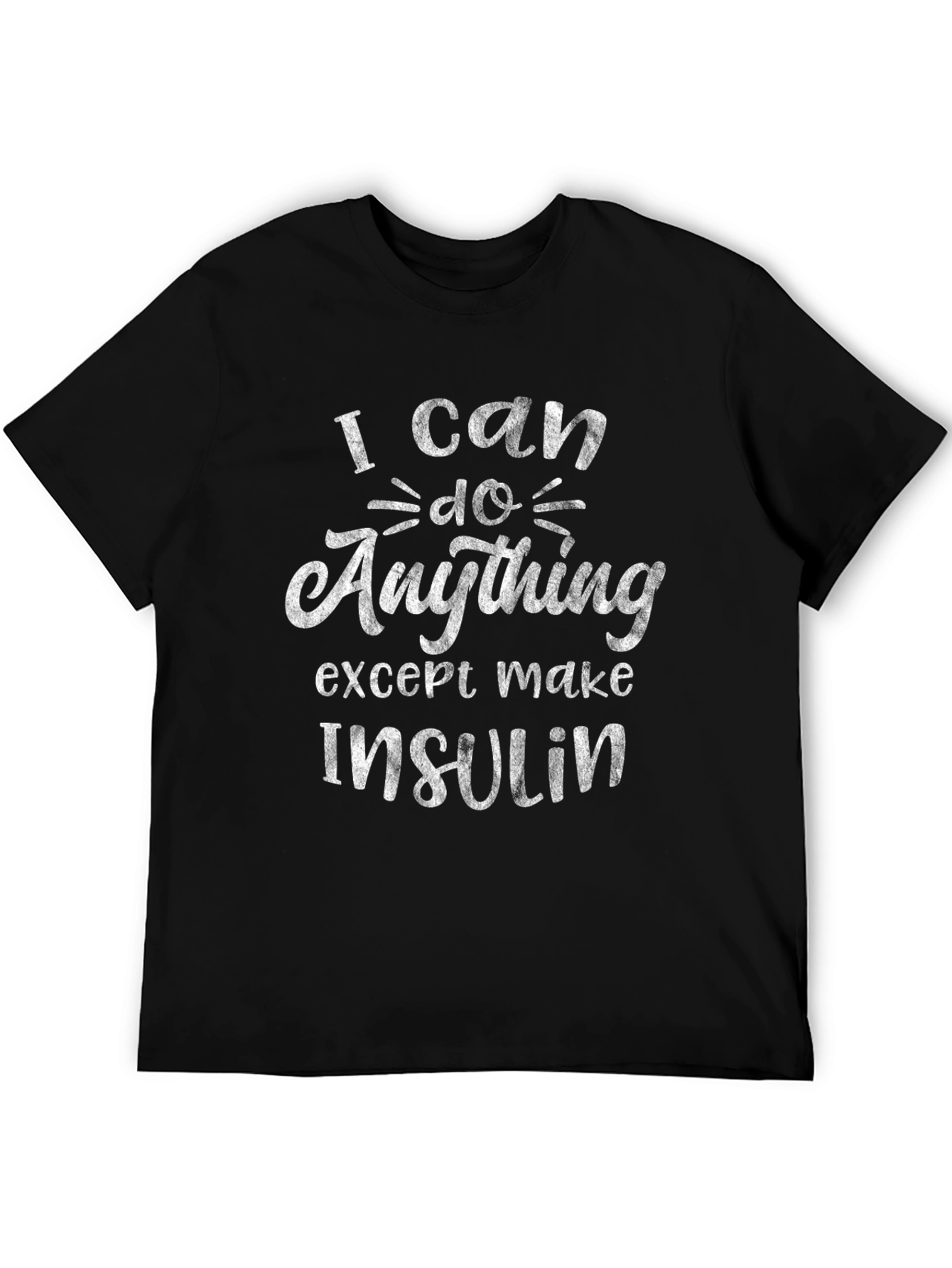 I Can Do Anything Except Make Insulin Tee
