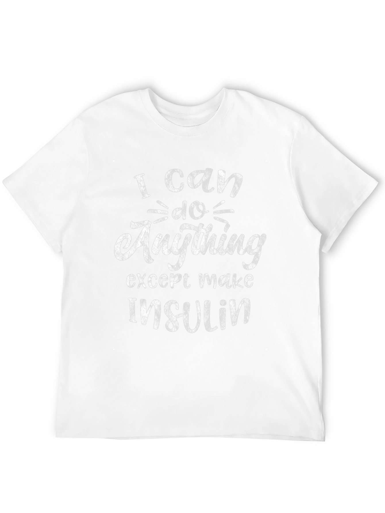 I Can Do Anything Except Make Insulin Tee