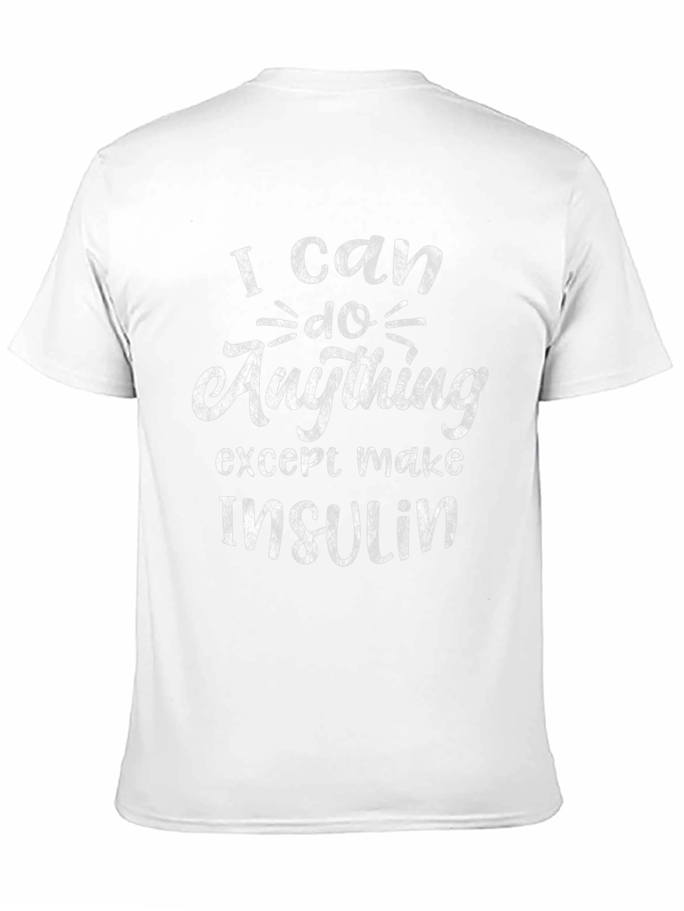 I Can Do Anything Except Make Insulin Tee