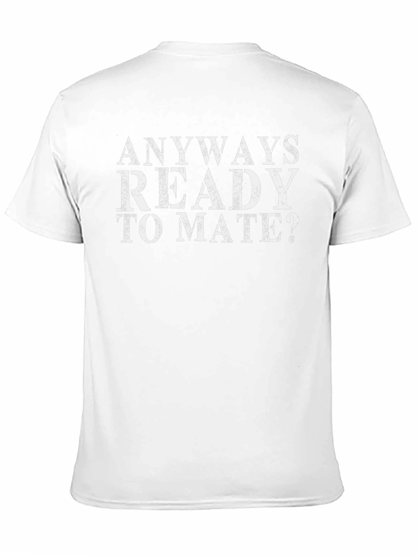 Anyways Ready to Mate Funny Slogan T-Shirt