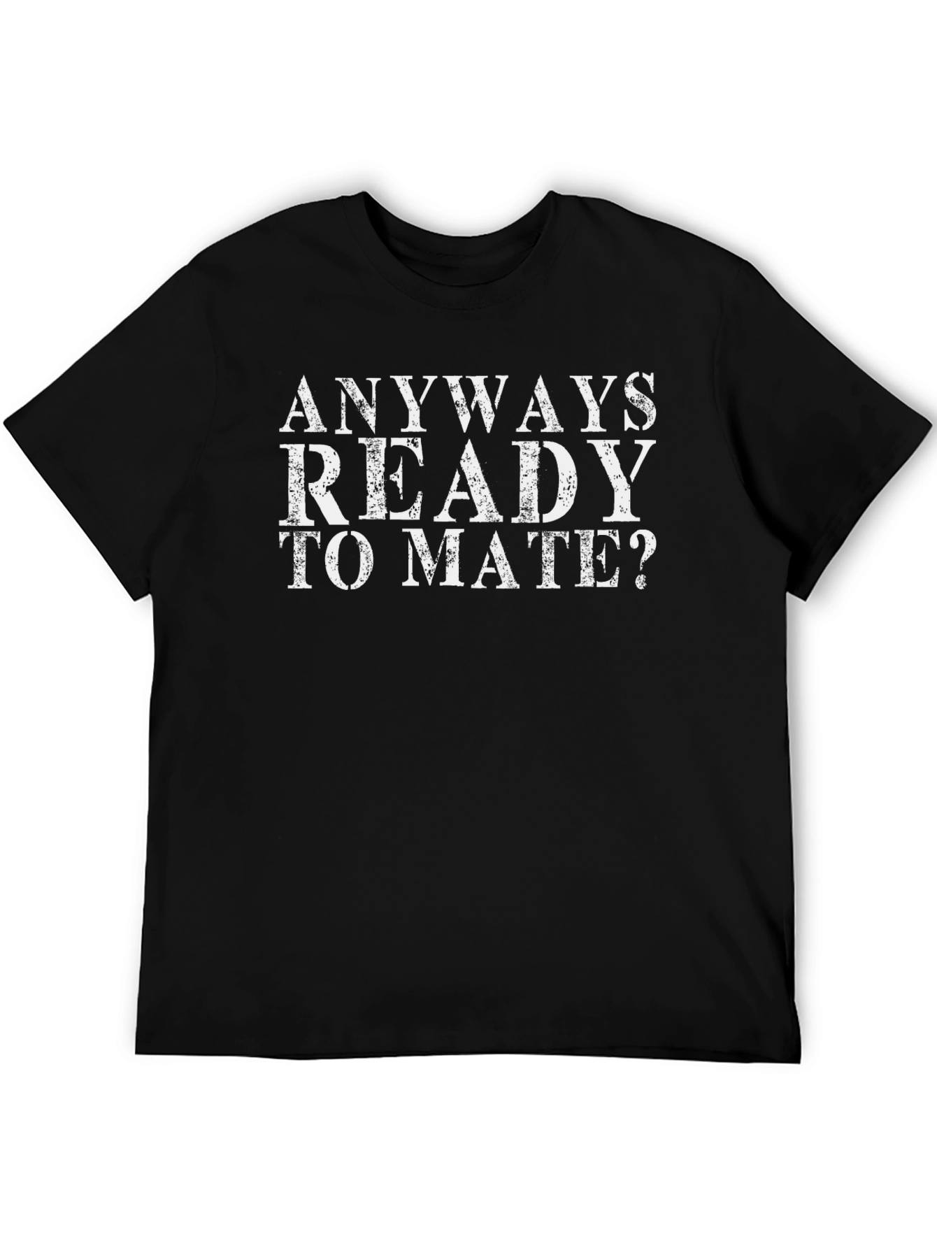Anyways Ready to Mate Funny Slogan T-Shirt
