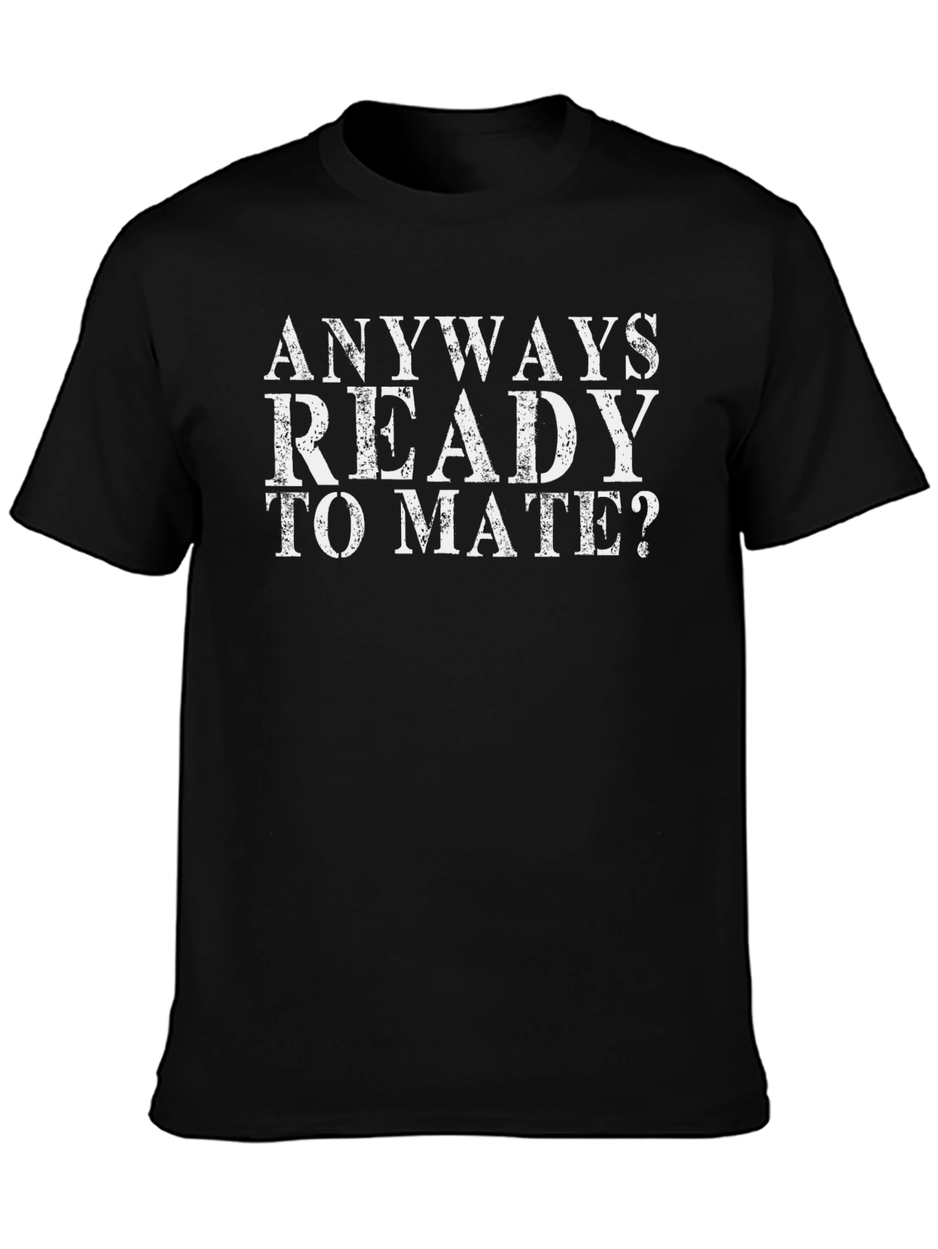 Anyways Ready to Mate Funny Slogan T-Shirt