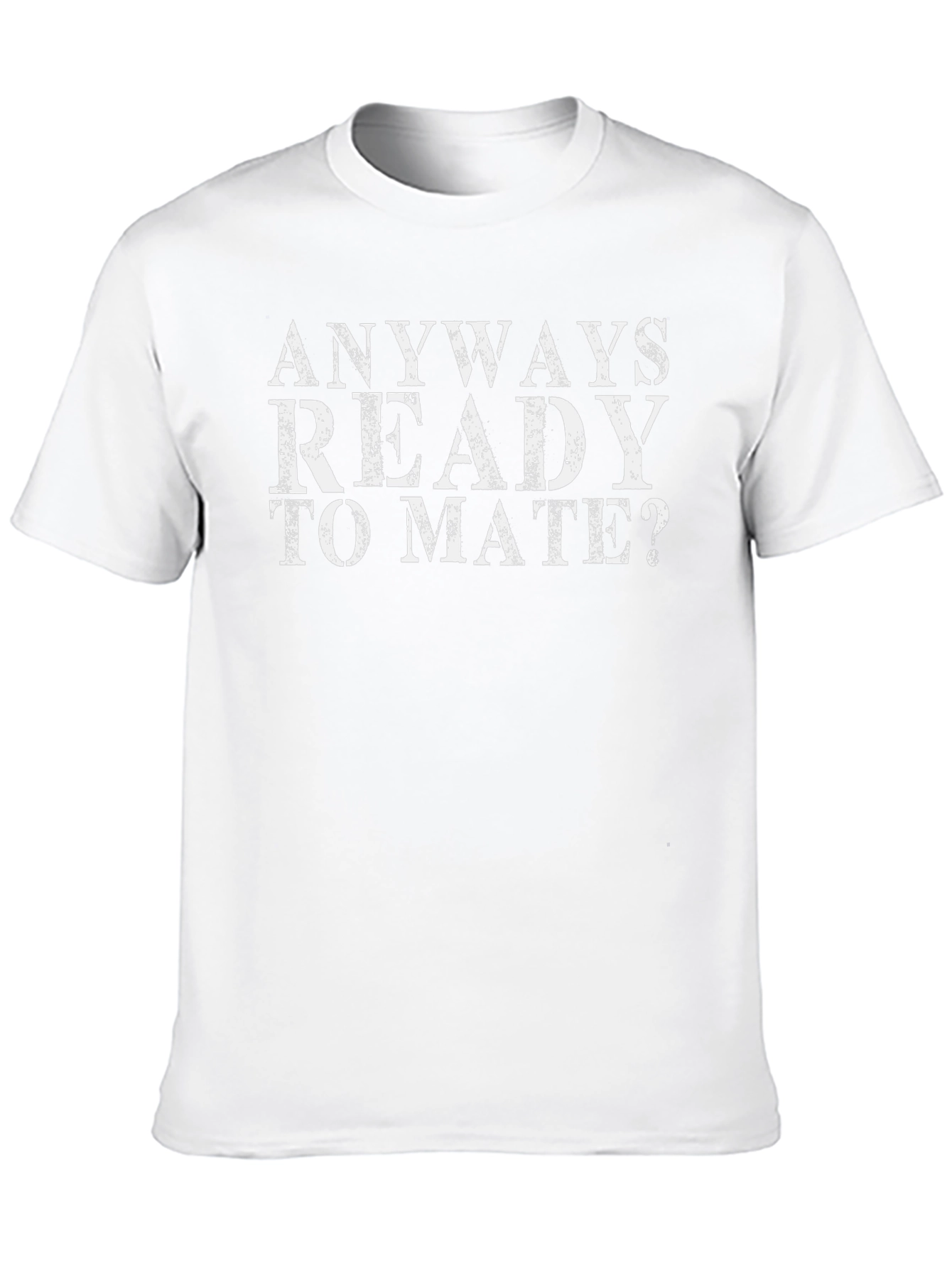 Anyways Ready to Mate Funny Slogan T-Shirt