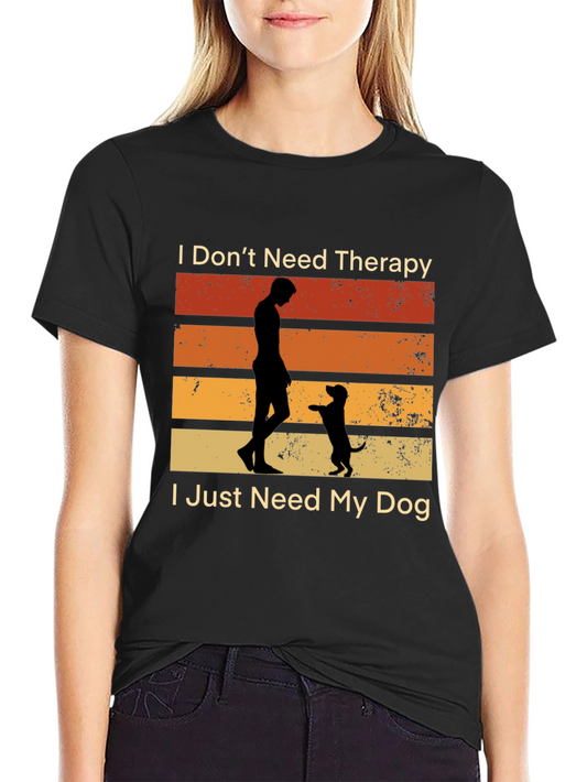 I Dont Need Therapy I Just Need My Dog Graphic Tee