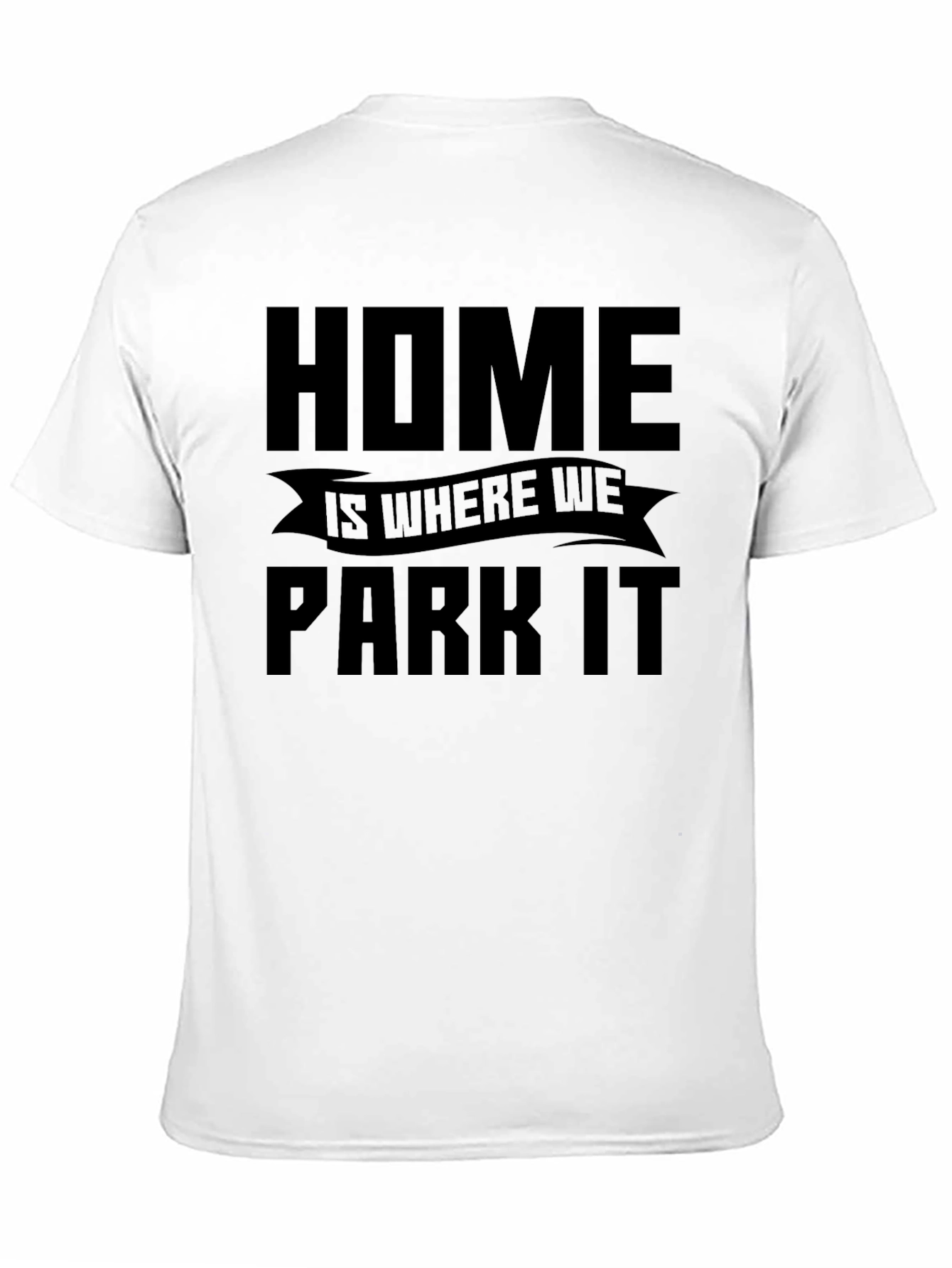 Home is Where We Park It - Graphic Tee