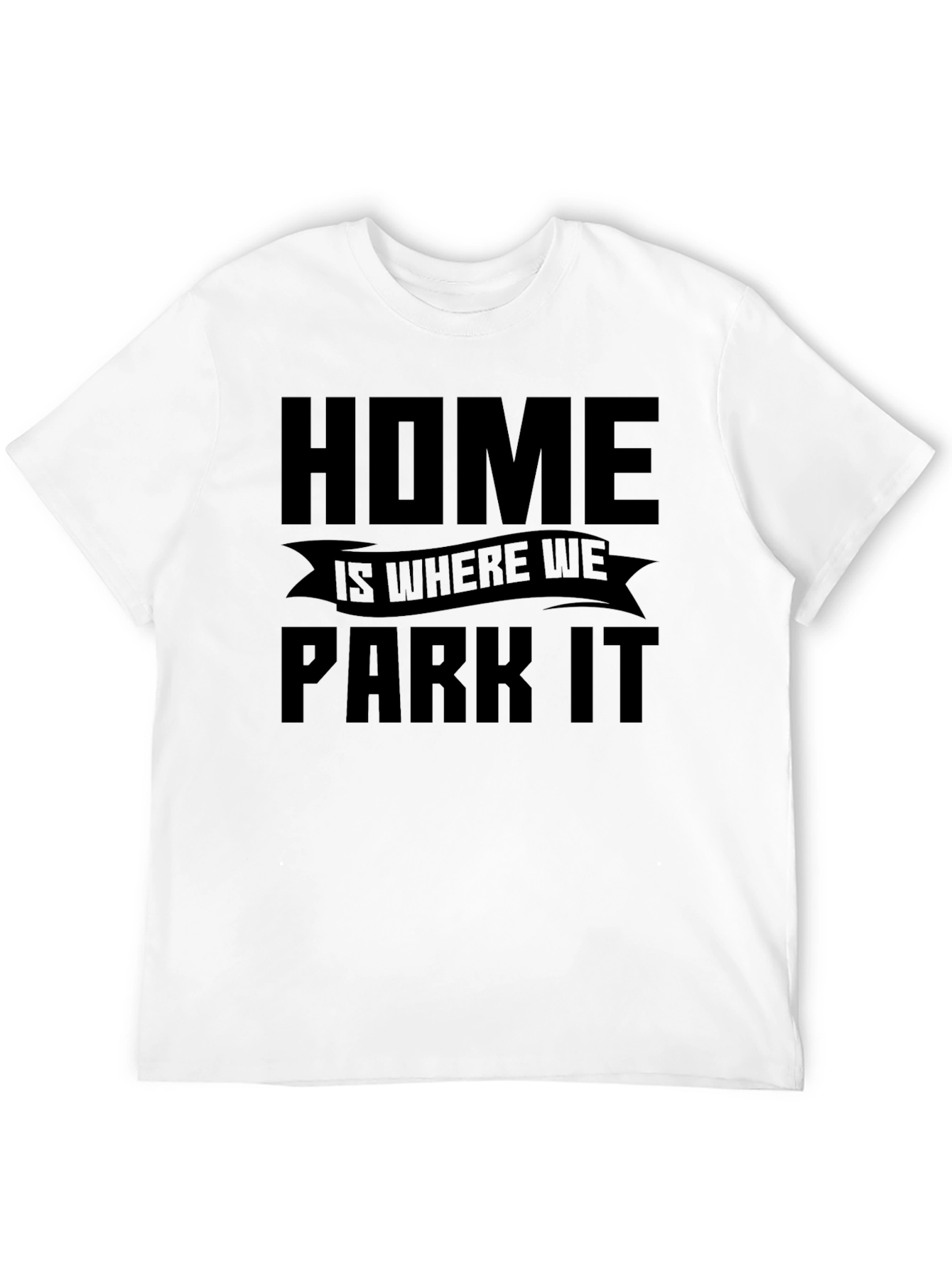 Home is Where We Park It - Graphic Tee