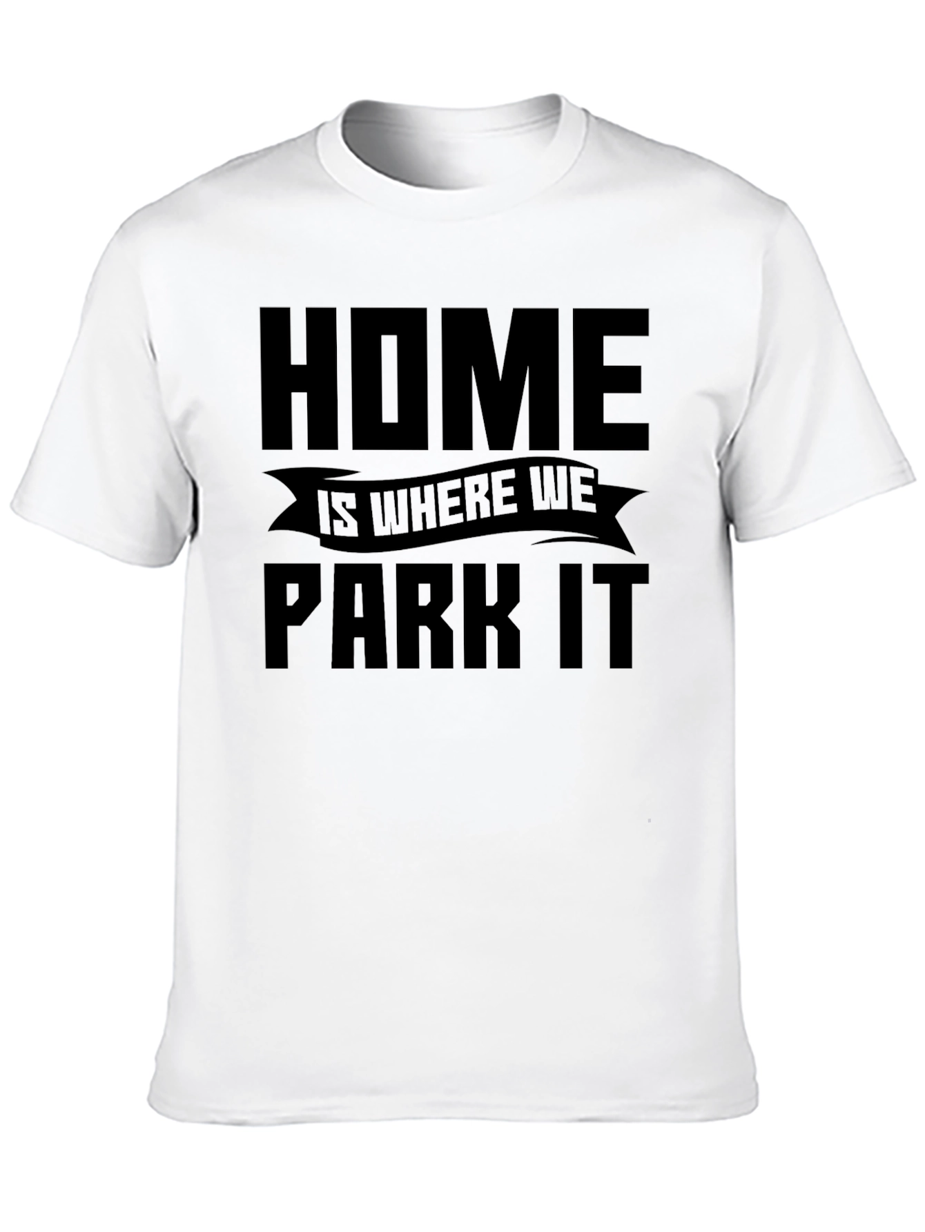 Home is Where We Park It - Graphic Tee