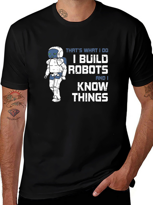 I Build Robots And I Know Things T-Shirt