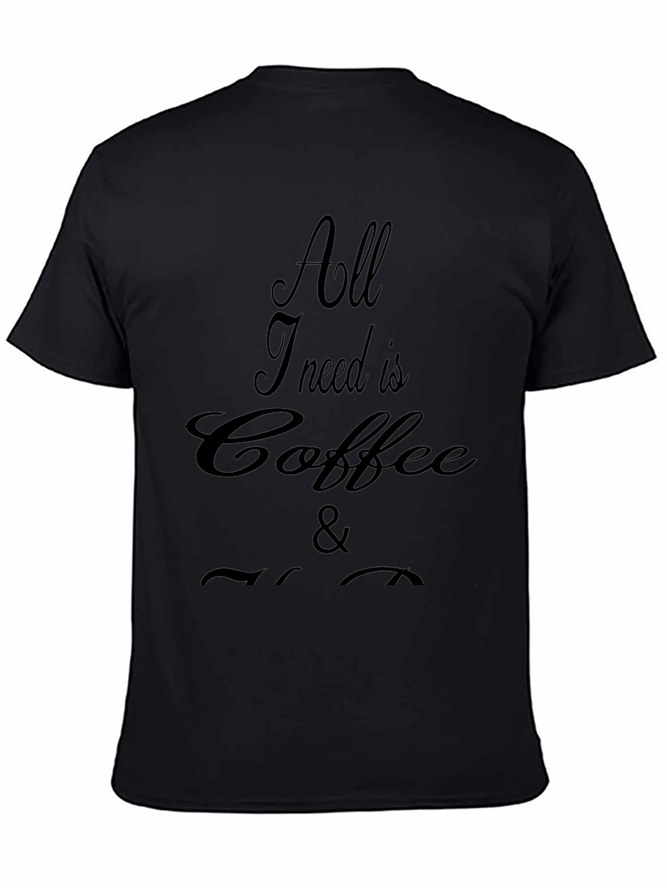 All I Need Is Coffee T-Shirt
