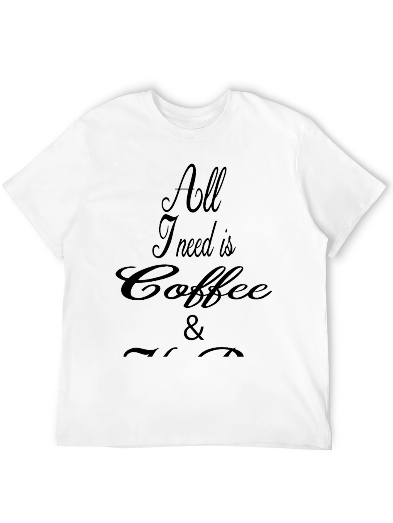 All I Need Is Coffee T-Shirt