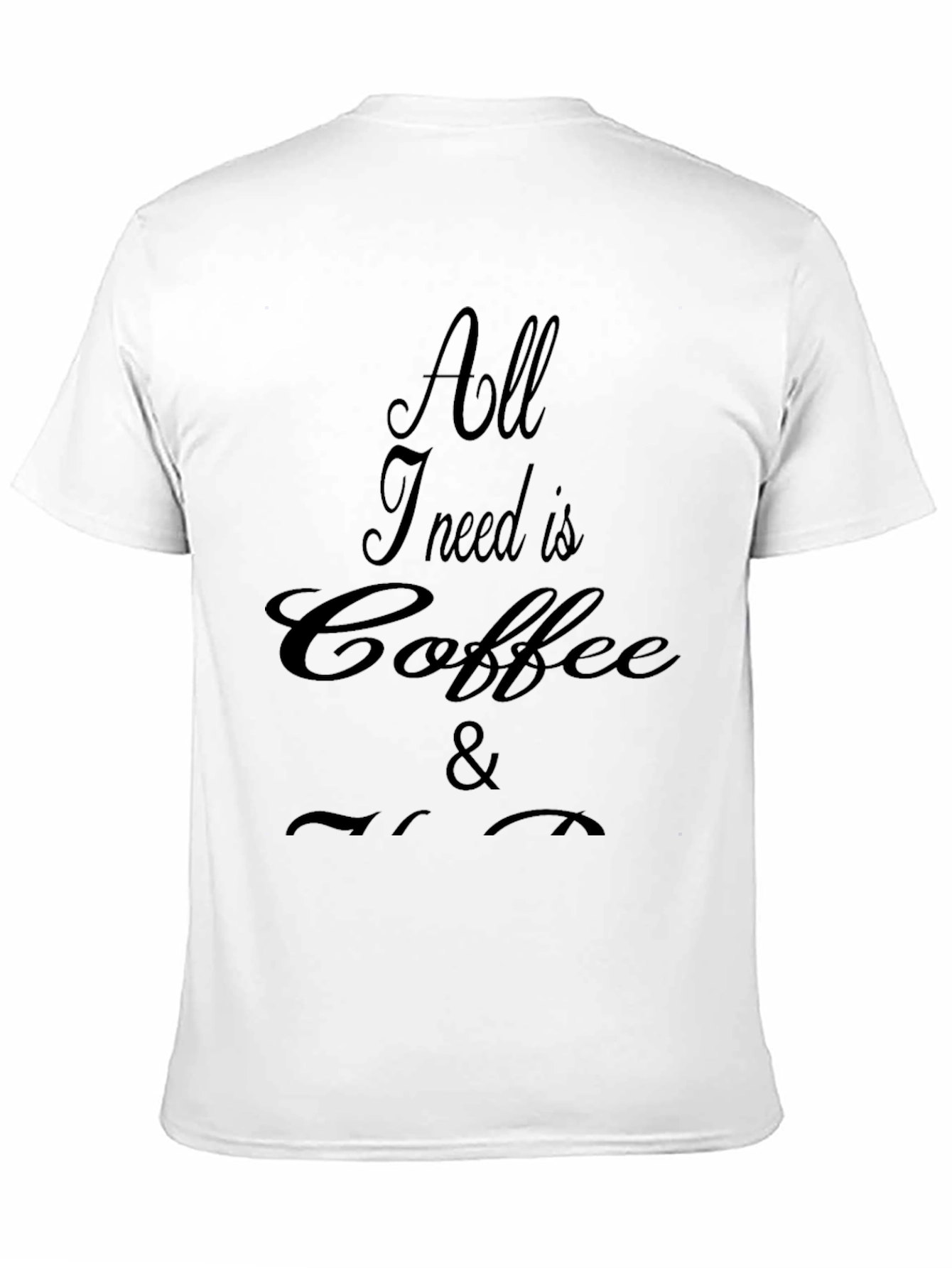 All I Need Is Coffee T-Shirt