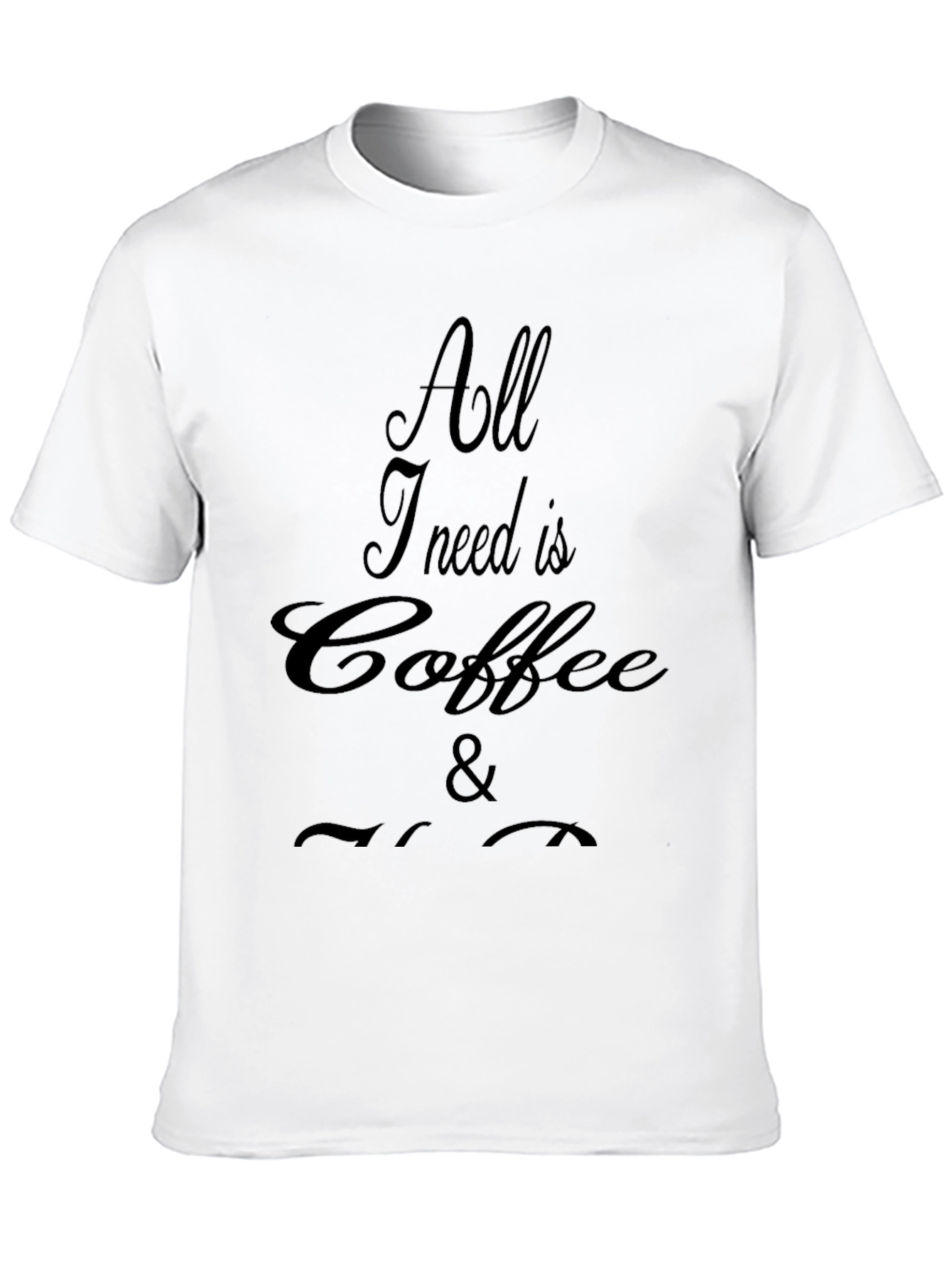 All I Need Is Coffee T-Shirt