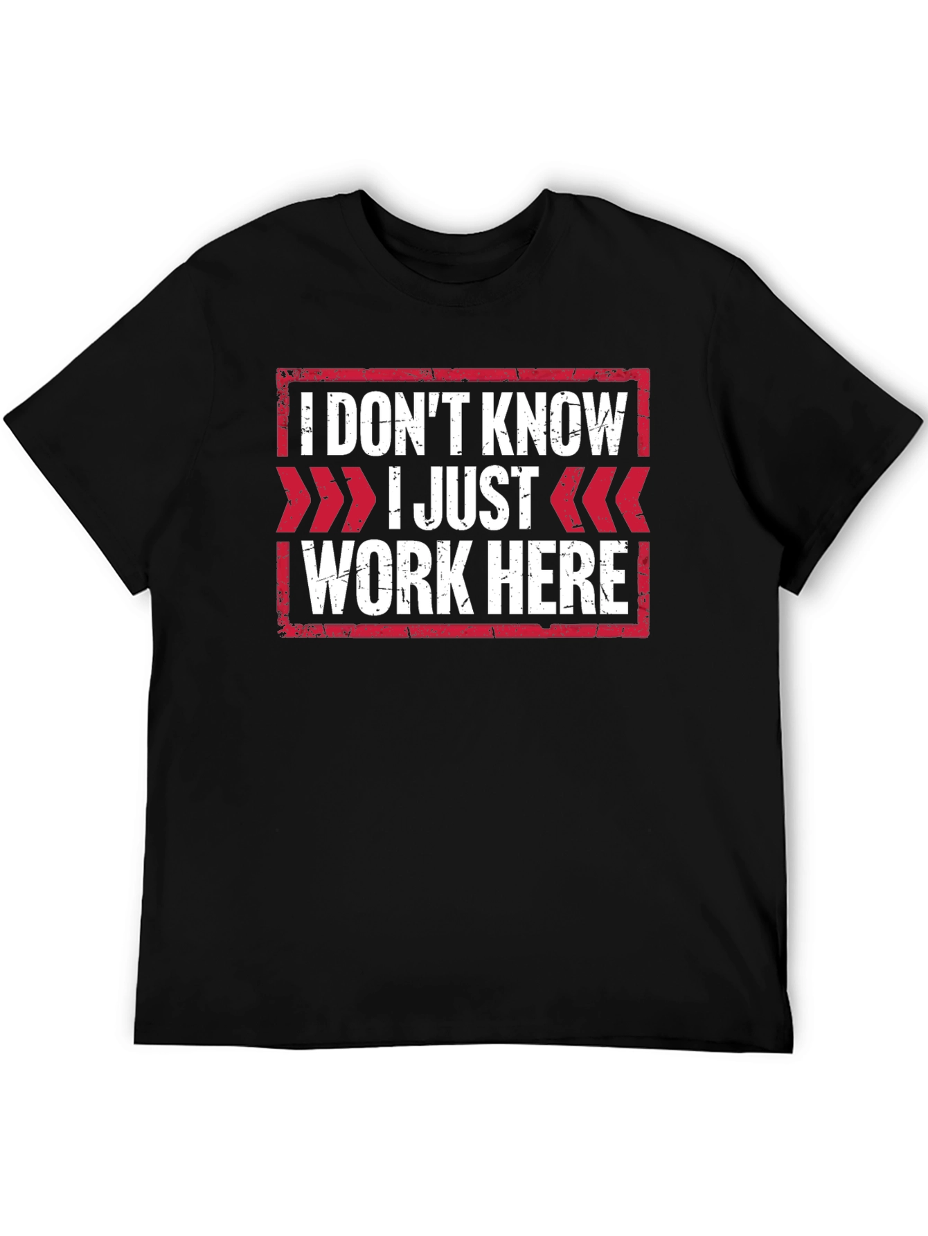 I Dont Know I Just Work Here T-Shirt