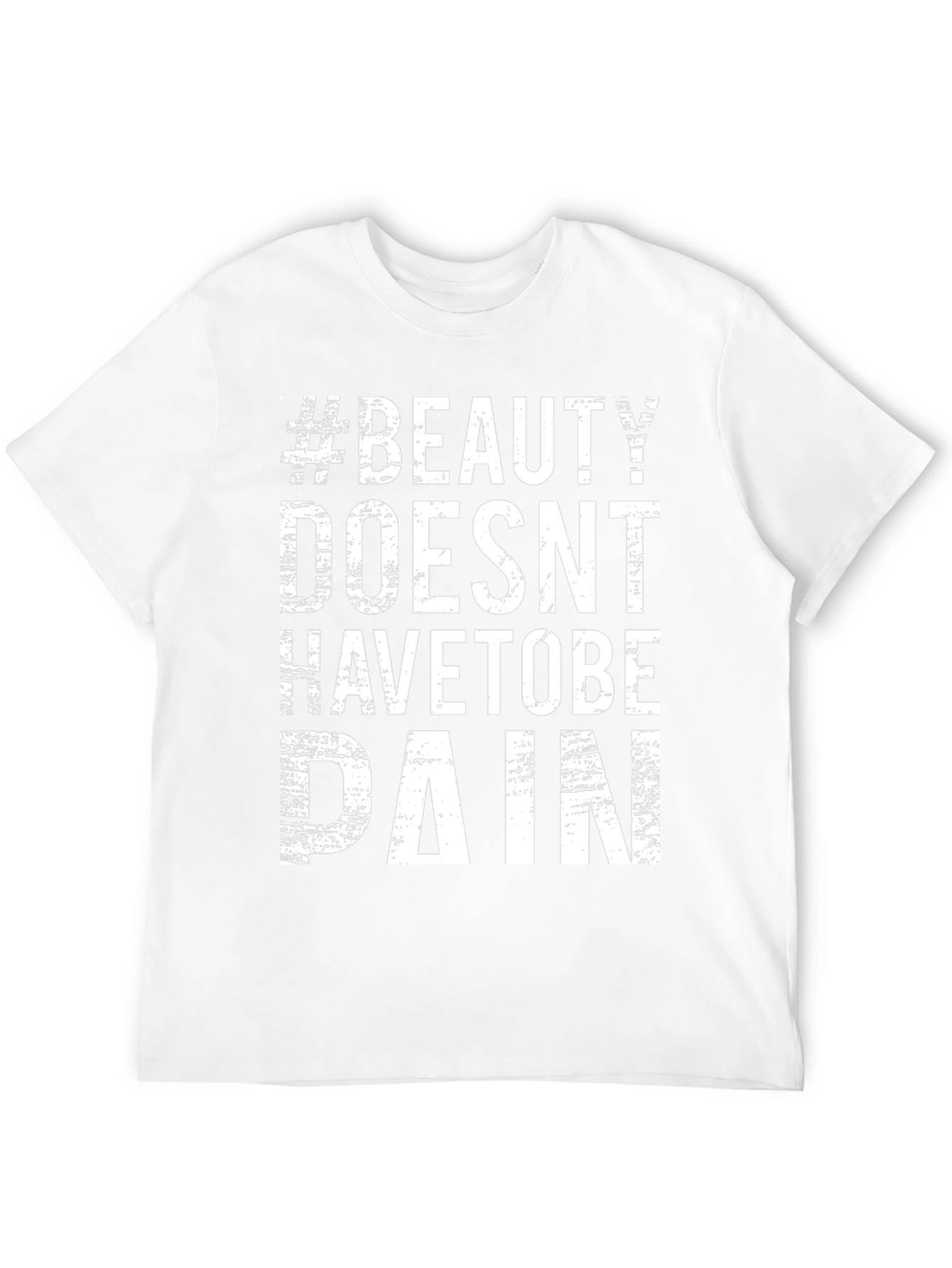 #Beauty Doesnt Have to Be Pain T-Shirt