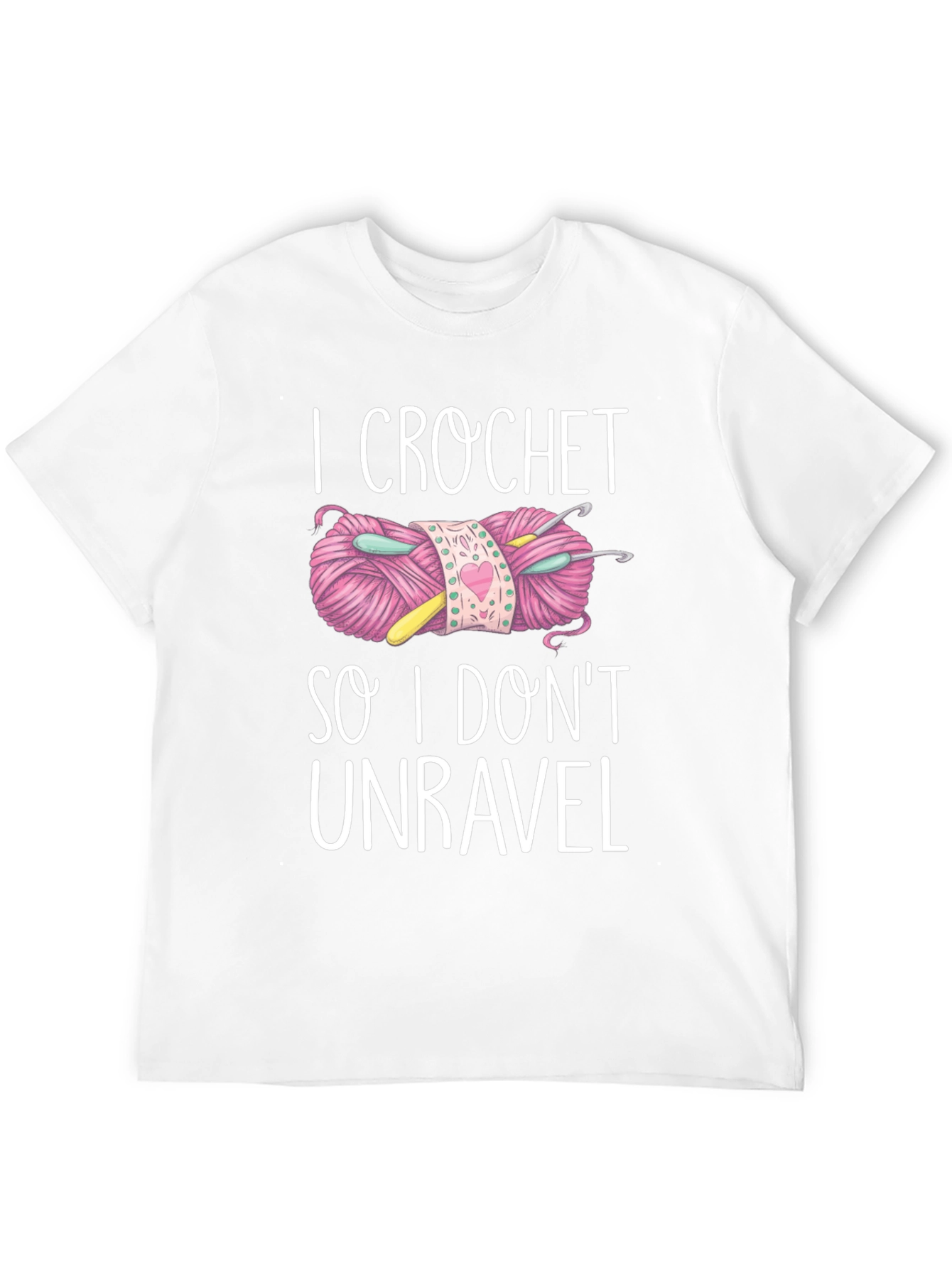 I Crochet So I Dont Unravel T-Shirt