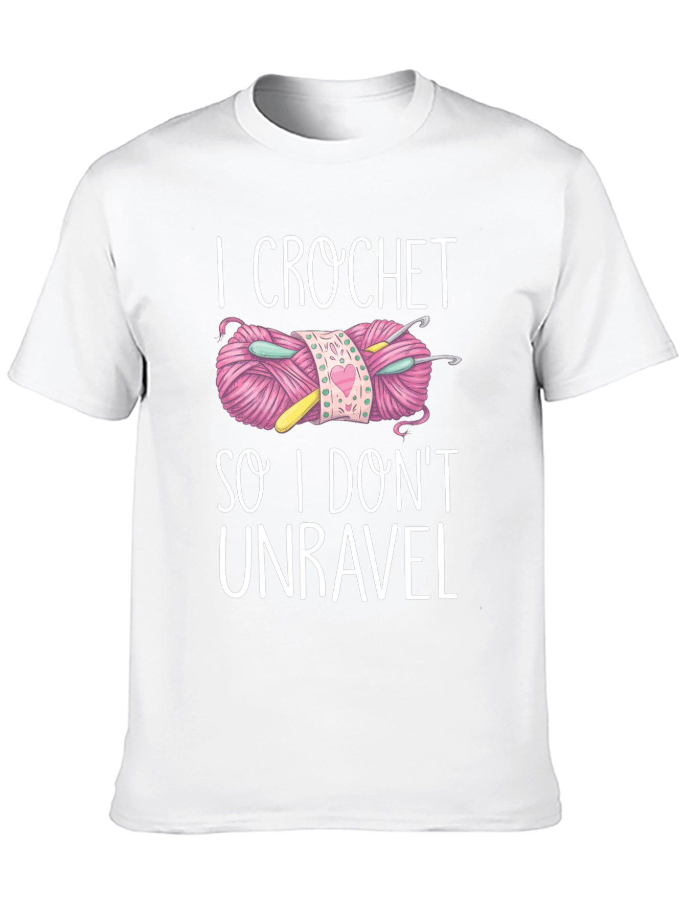 I Crochet So I Dont Unravel T-Shirt