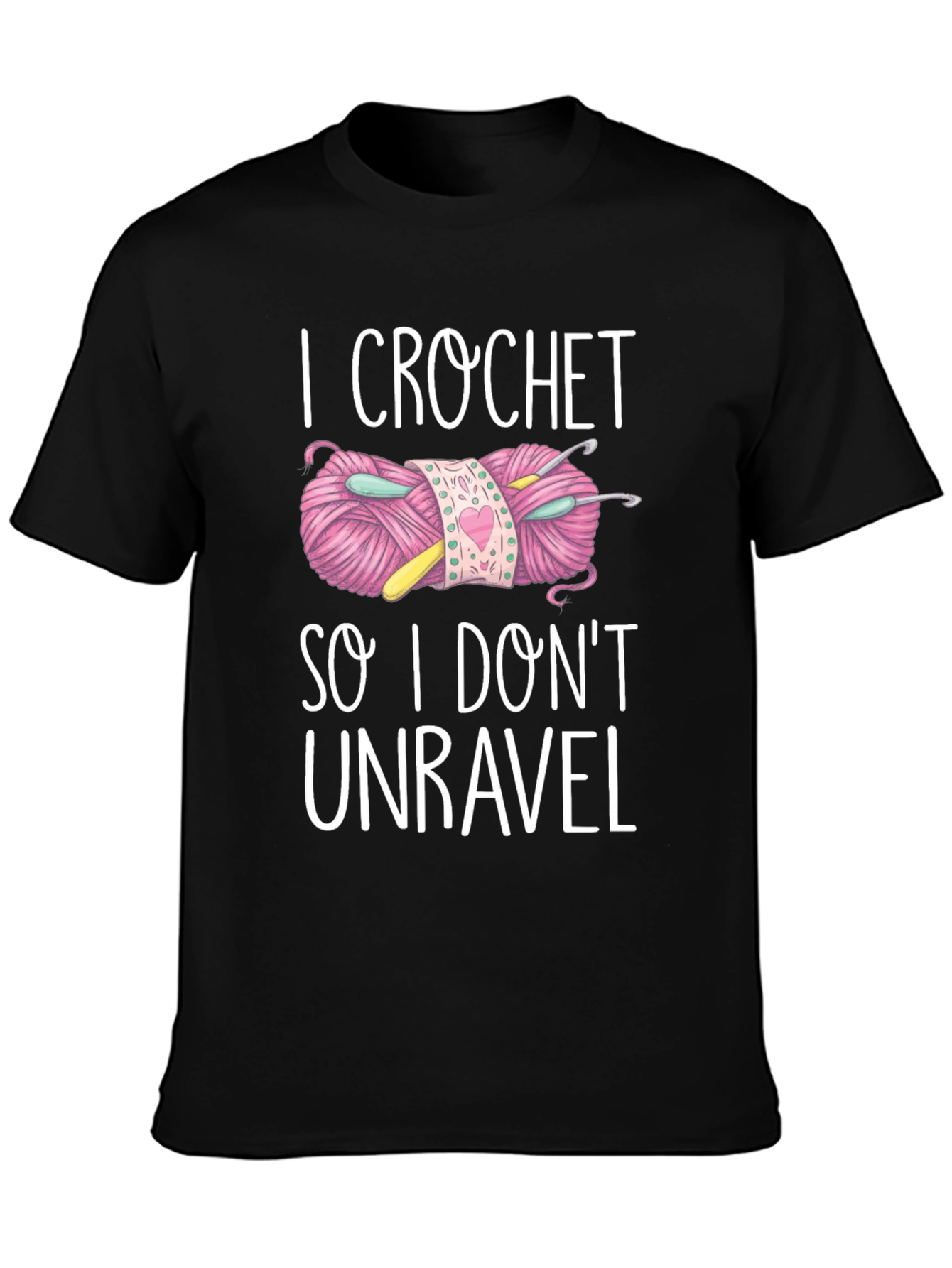 I Crochet So I Dont Unravel T-Shirt