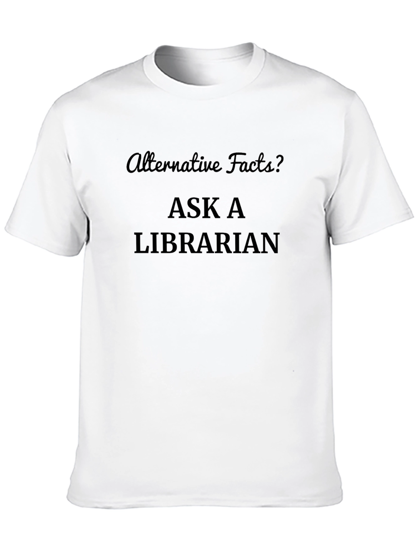 Alternative Facts? Ask a Librarian T-Shirt