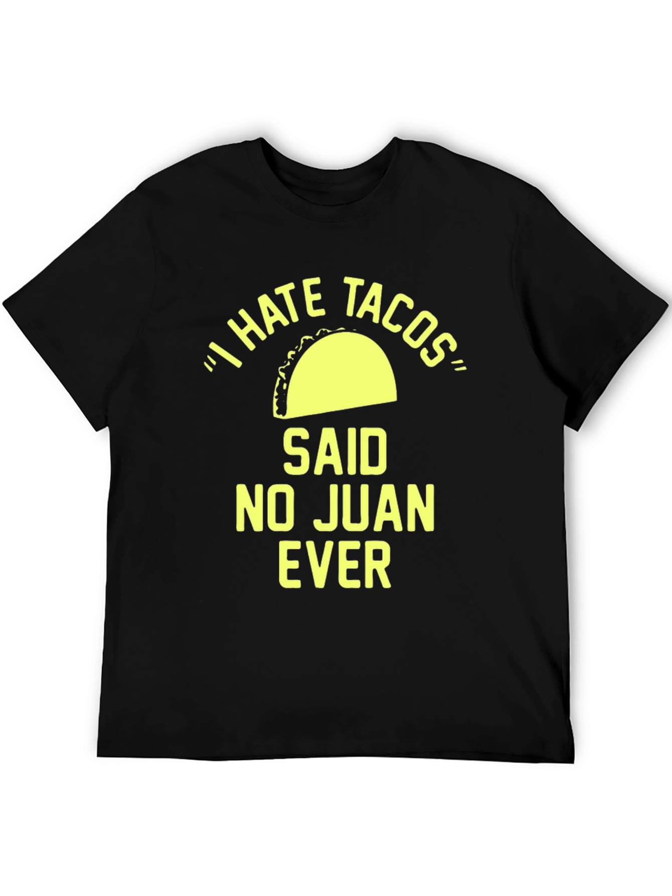I Hate Tacos Said No Juan Ever T-Shirt