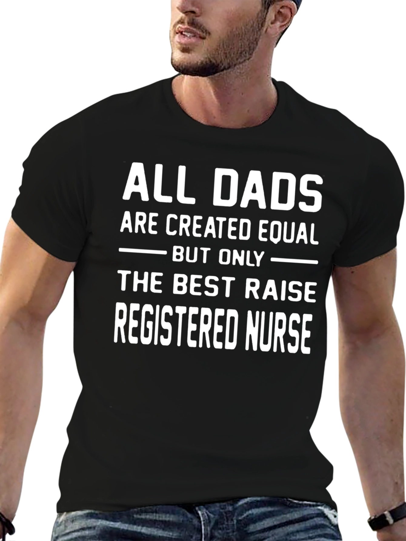 All Dads Raise Registered Nurses T-Shirt